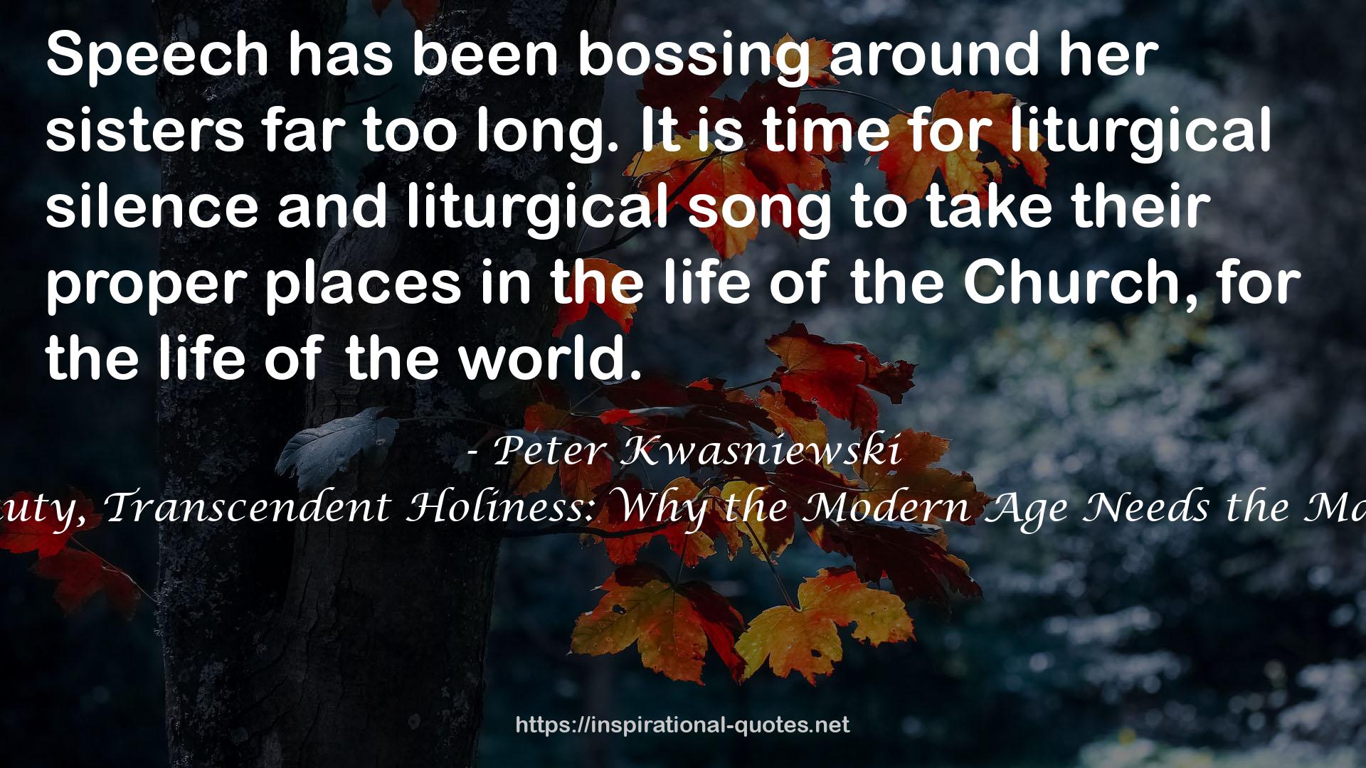 Noble Beauty, Transcendent Holiness: Why the Modern Age Needs the Mass of Ages QUOTES