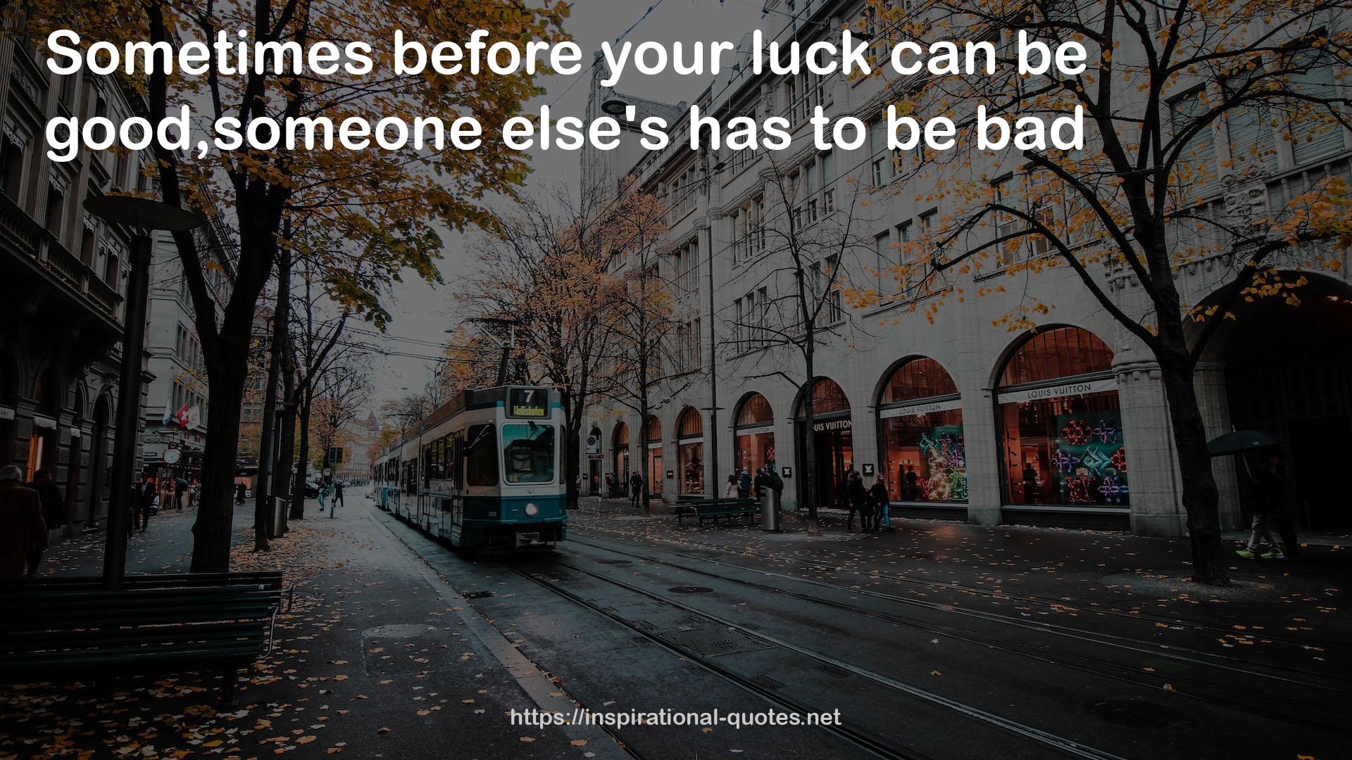 your luck  QUOTES
