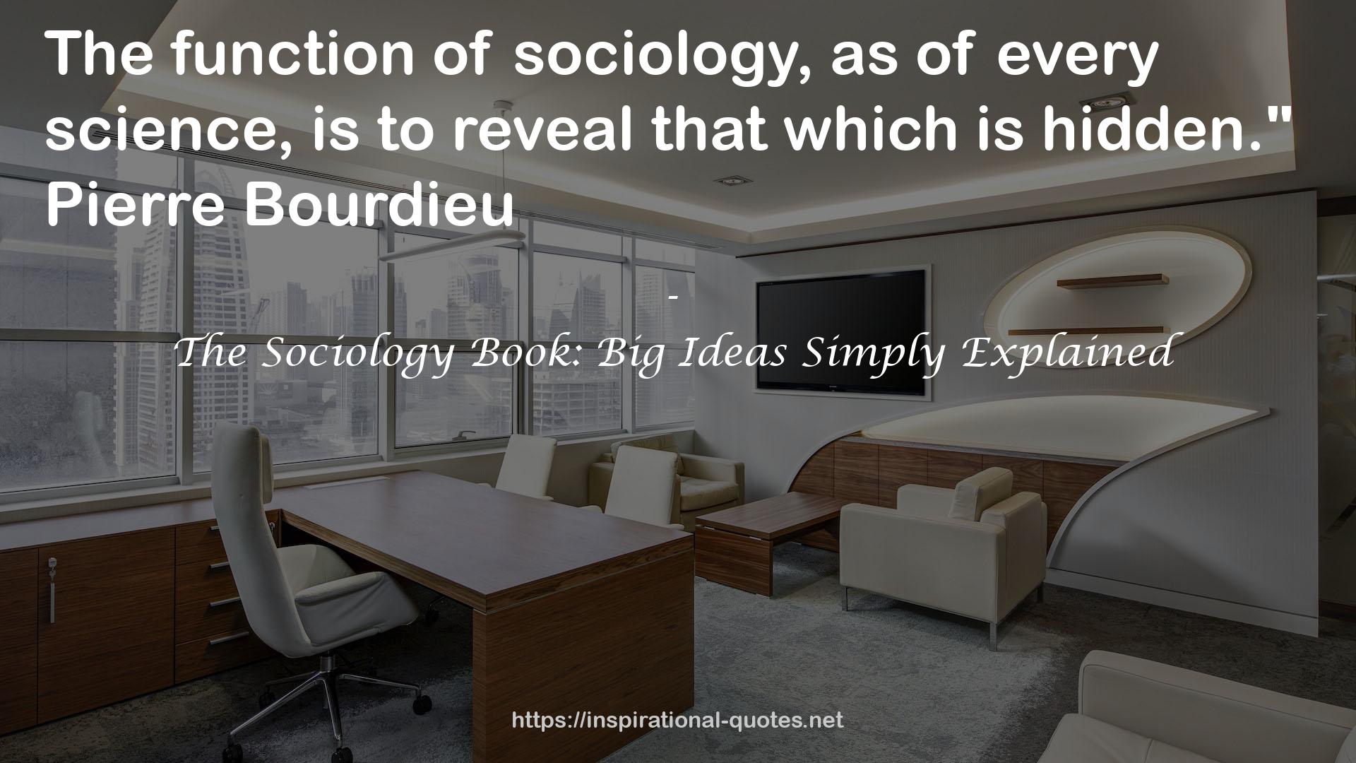 The Sociology Book: Big Ideas Simply Explained QUOTES