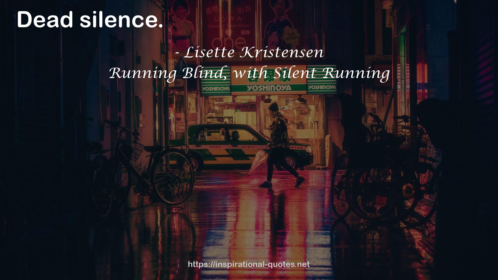 Running Blind, with Silent Running QUOTES