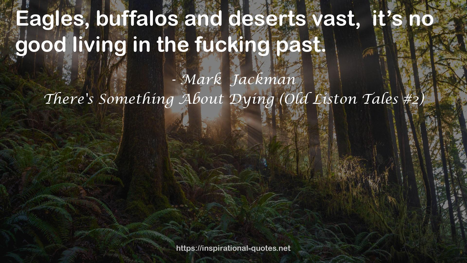 There's Something About Dying (Old Liston Tales #2) QUOTES