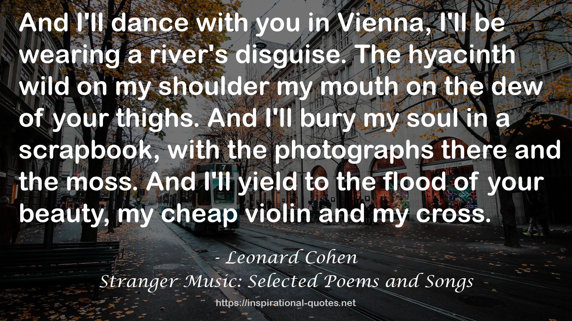 Stranger Music: Selected Poems and Songs QUOTES