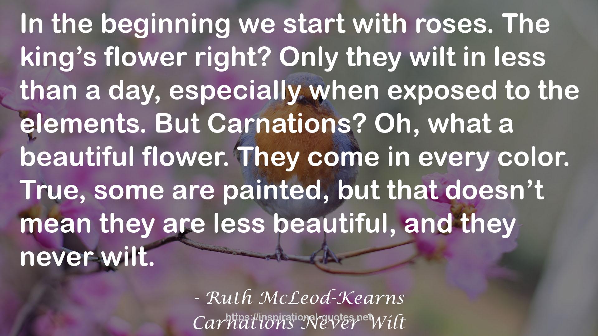 Carnations Never Wilt QUOTES