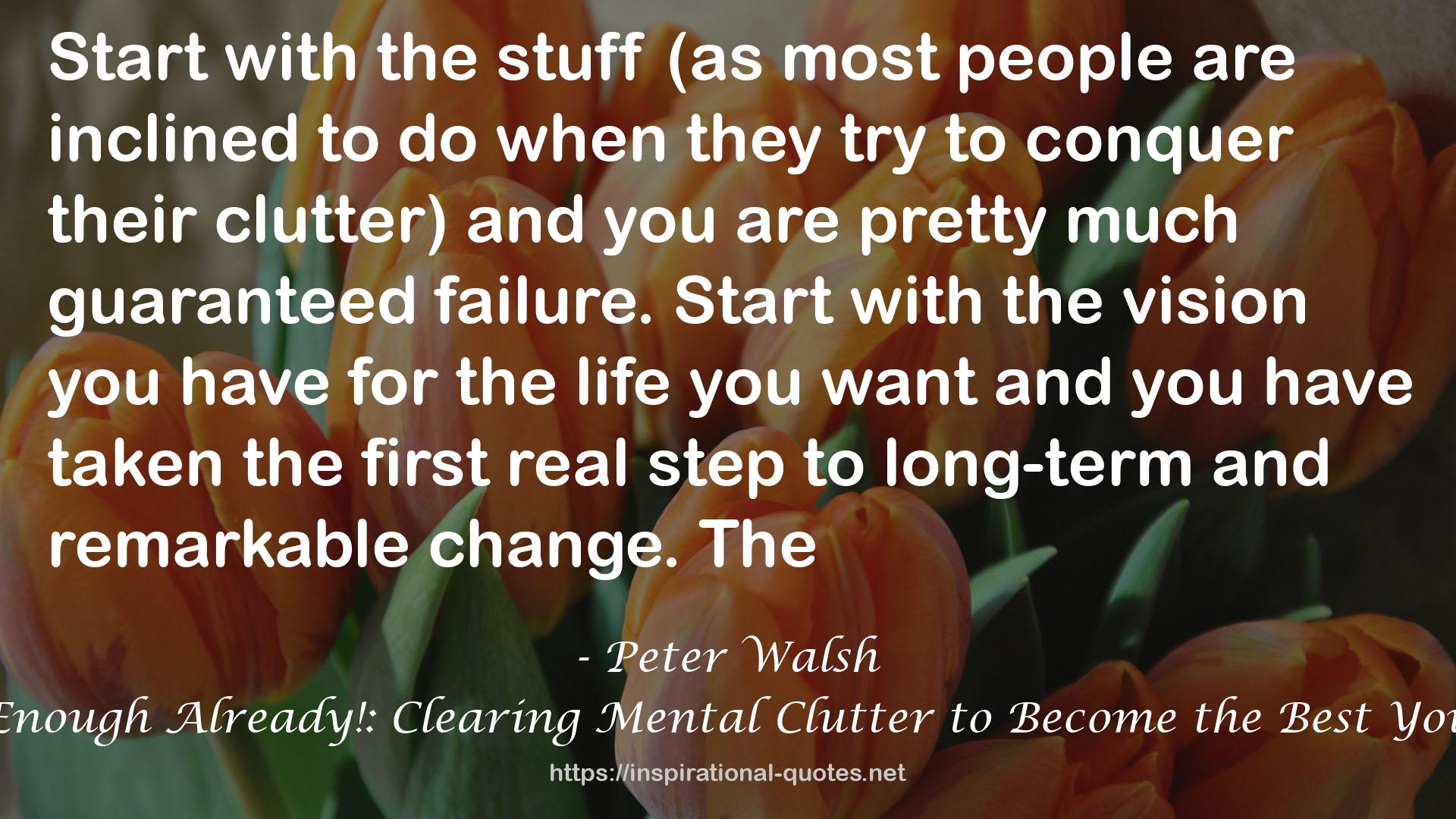 Enough Already!: Clearing Mental Clutter to Become the Best You QUOTES