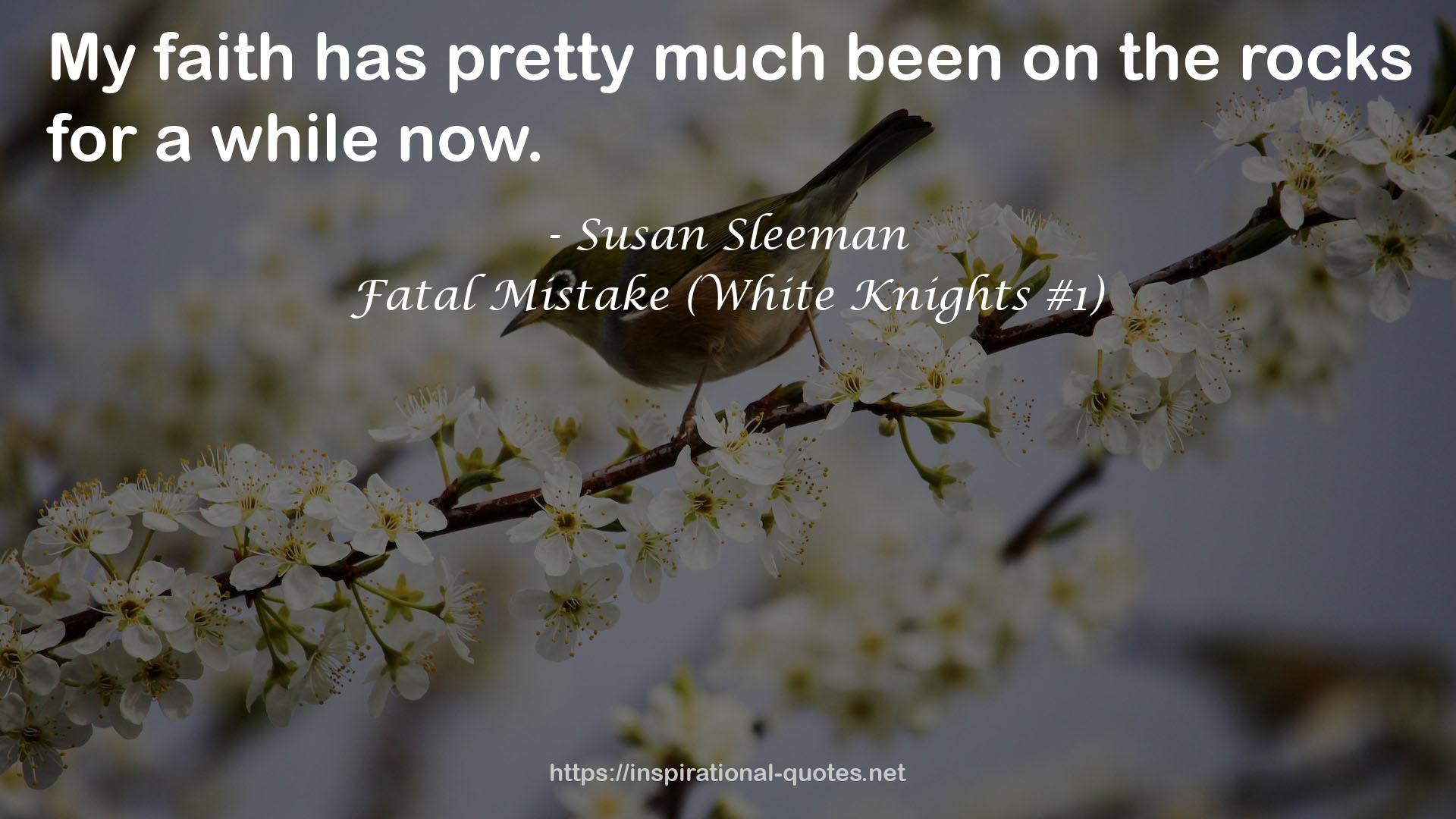Fatal Mistake (White Knights #1) QUOTES