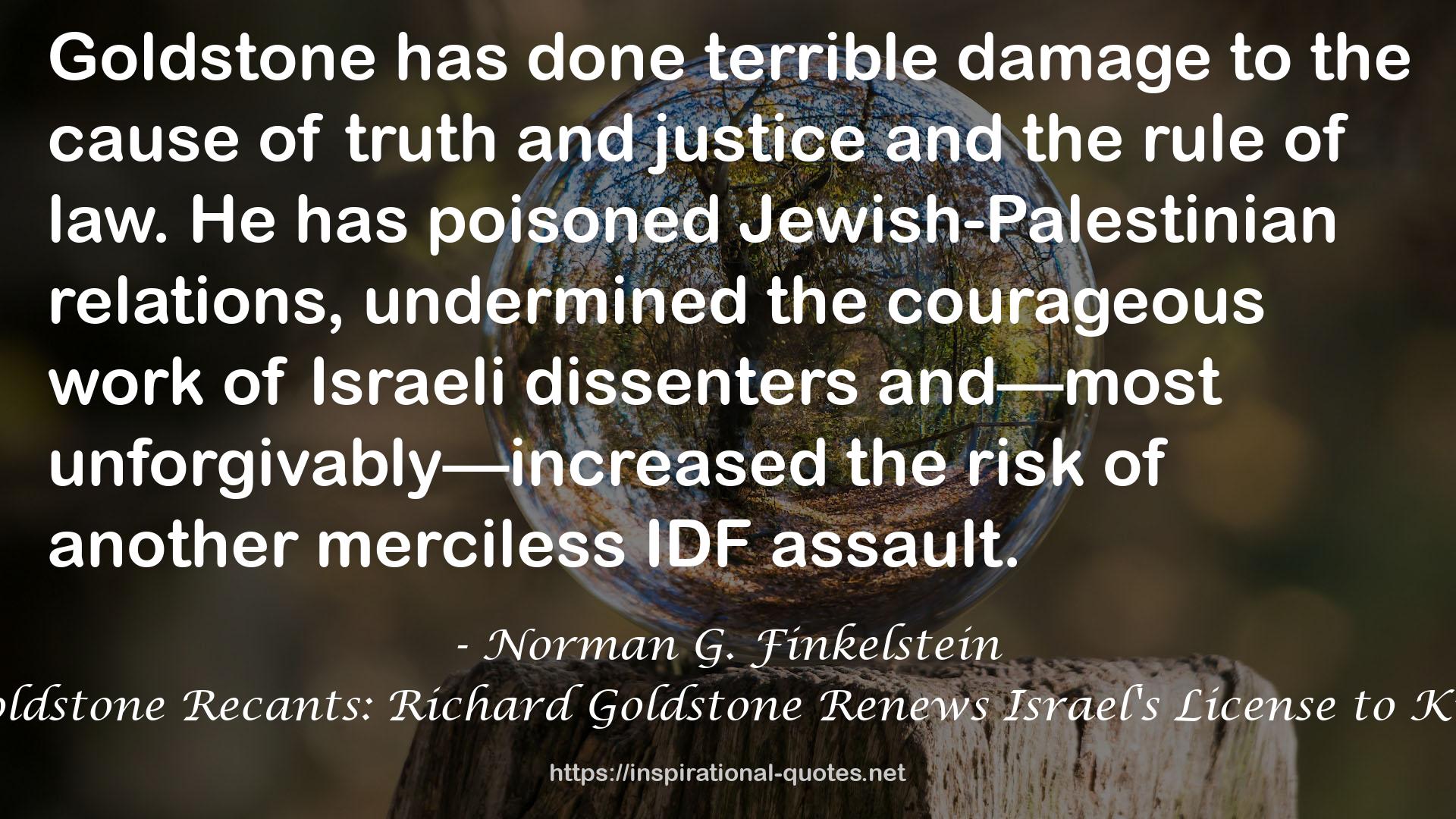 Goldstone Recants: Richard Goldstone Renews Israel's License to Kill QUOTES