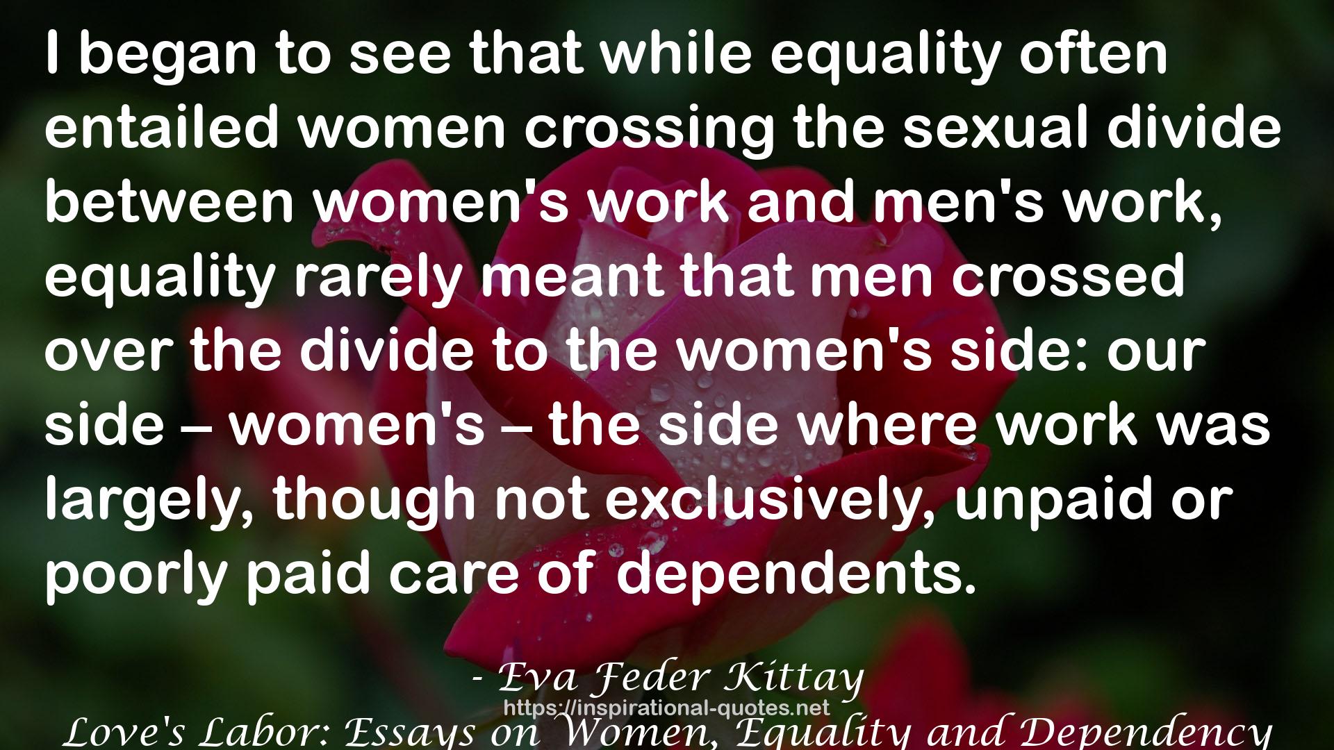Love's Labor: Essays on Women, Equality and Dependency QUOTES