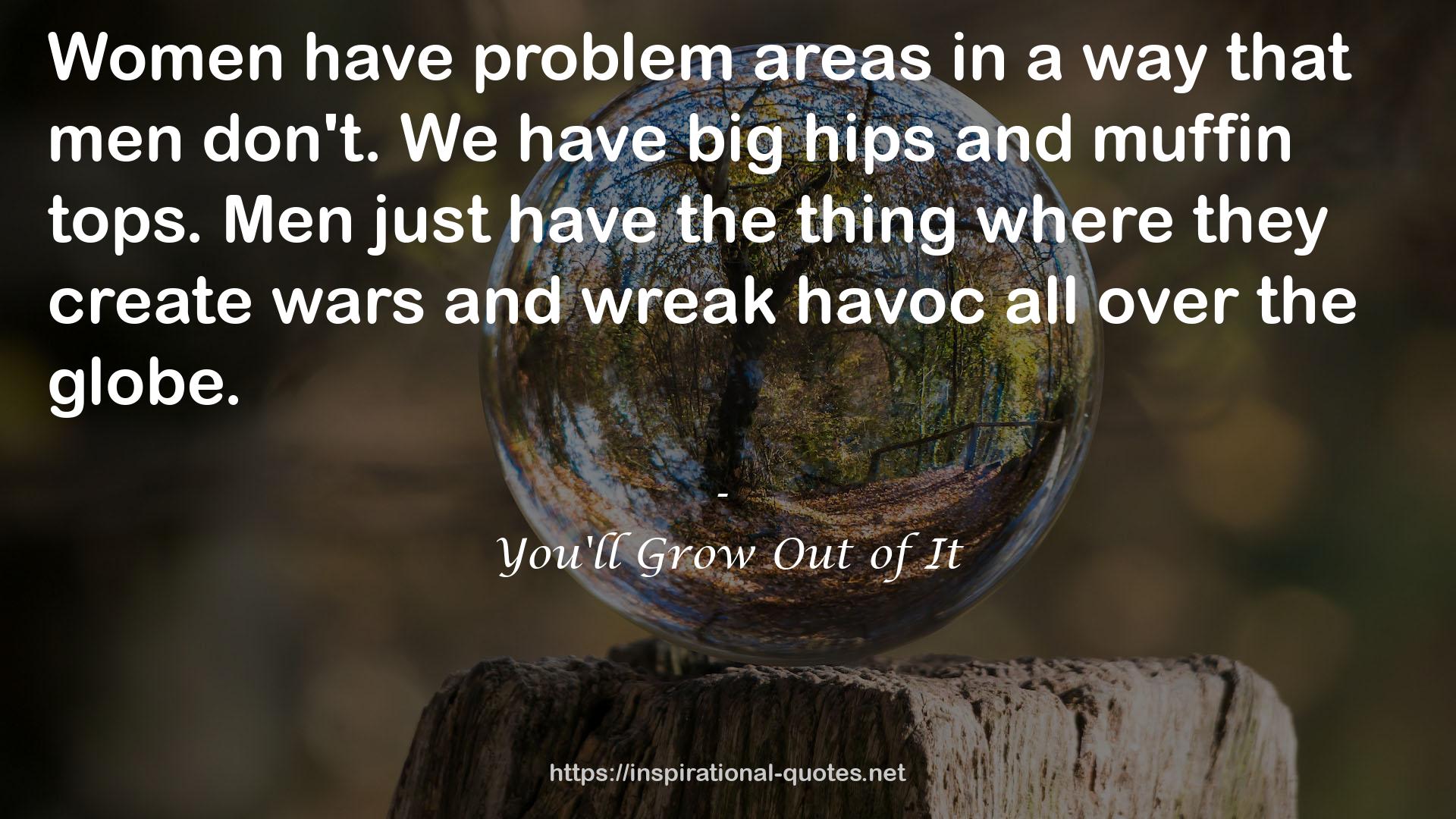 You'll Grow Out of It QUOTES