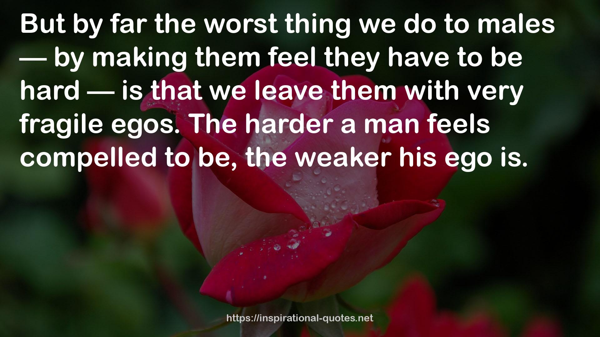 the weaker his ego  QUOTES