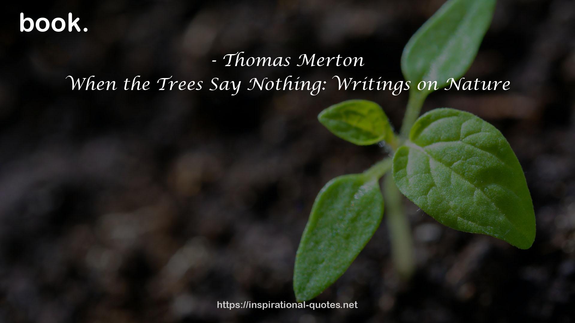 When the Trees Say Nothing: Writings on Nature QUOTES