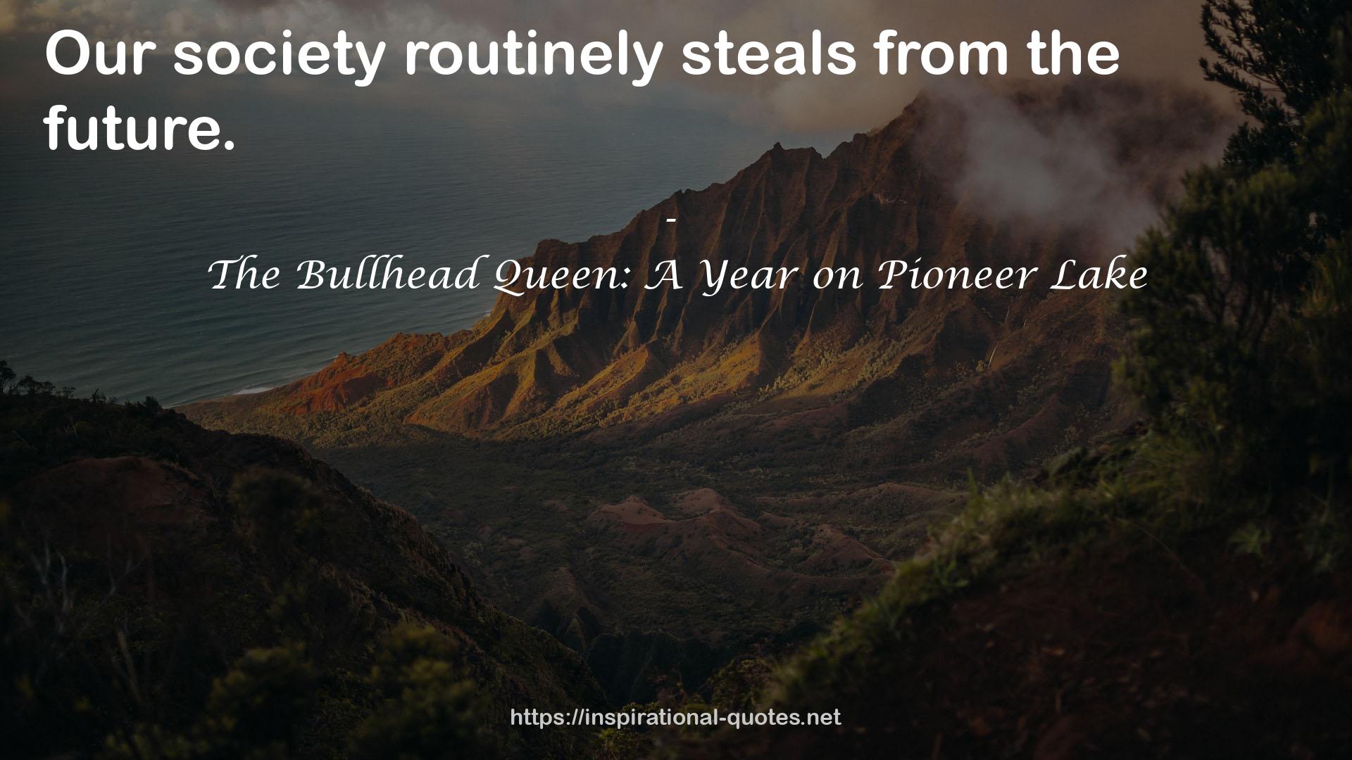 The Bullhead Queen: A Year on Pioneer Lake QUOTES