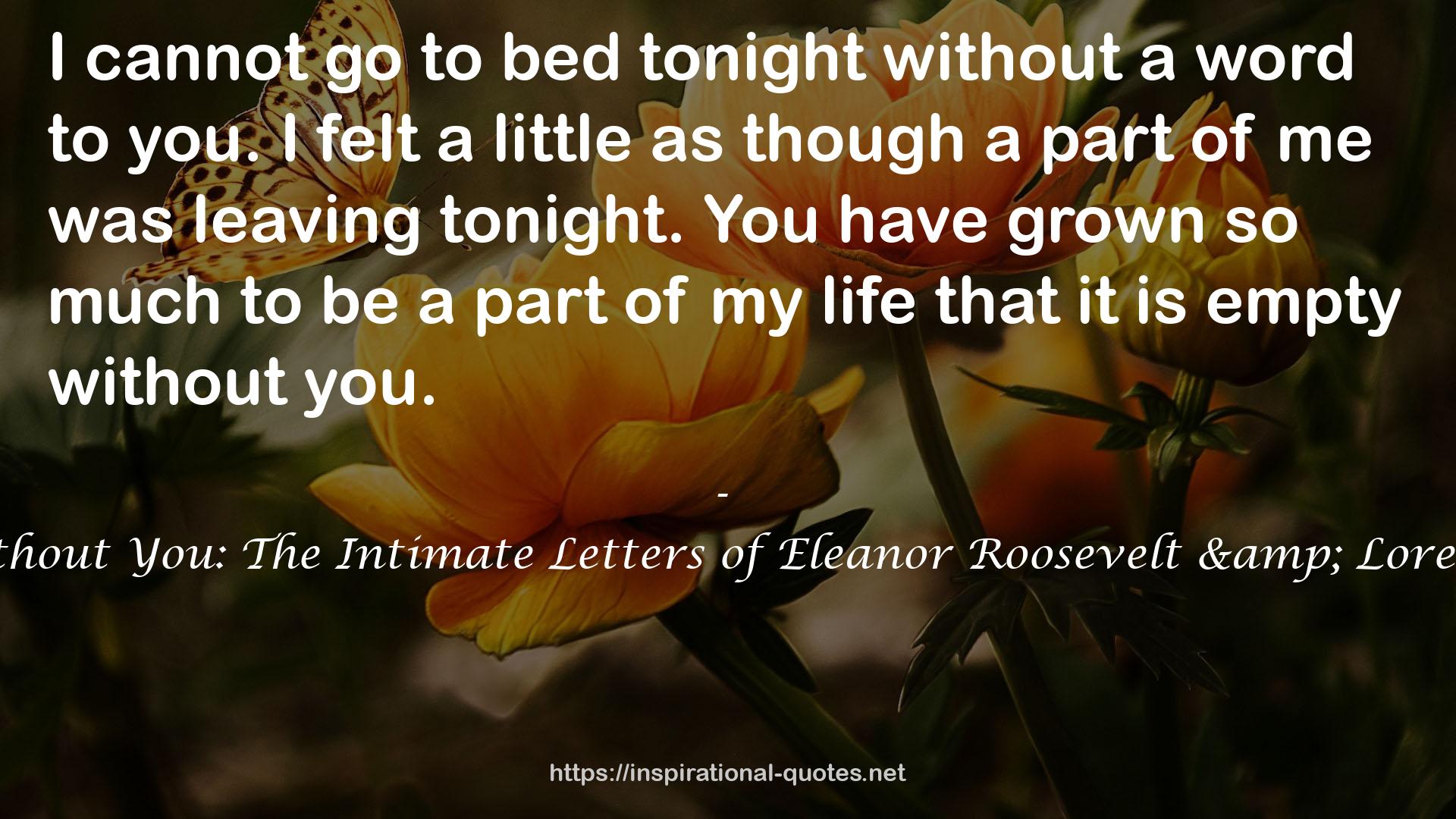 Empty without You: The Intimate Letters of Eleanor Roosevelt & Lorena Hickok QUOTES