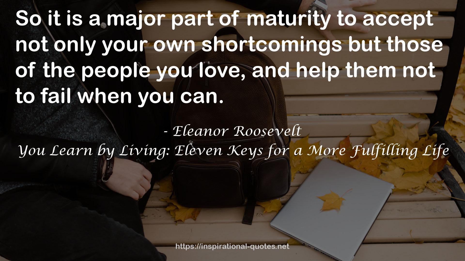 You Learn by Living: Eleven Keys for a More Fulfilling Life QUOTES