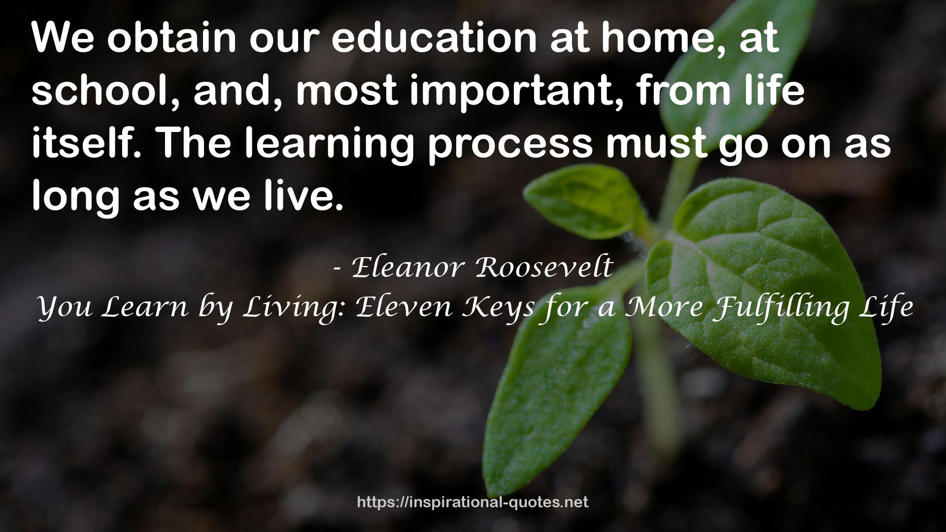 You Learn by Living: Eleven Keys for a More Fulfilling Life QUOTES