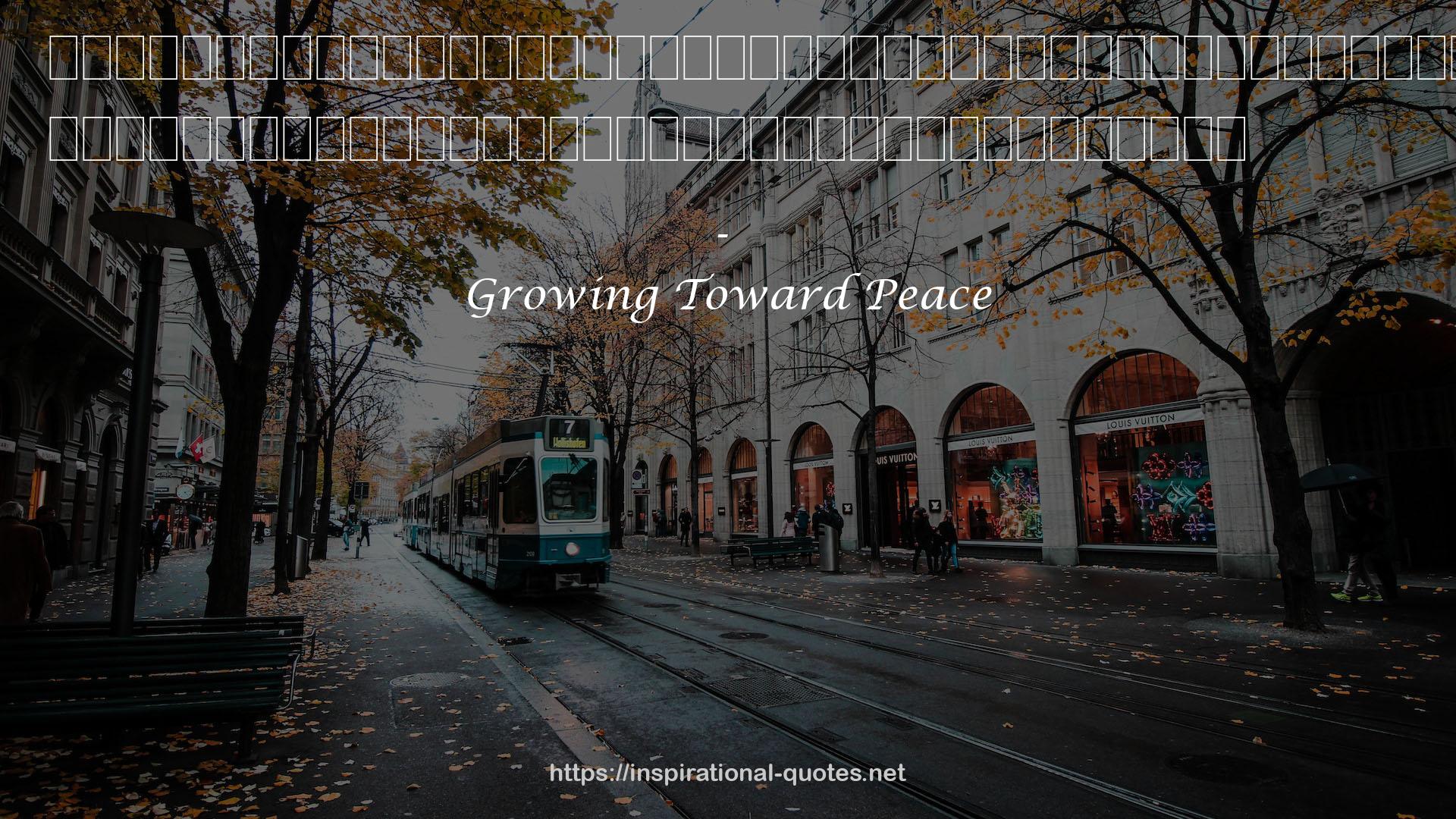 Growing Toward Peace QUOTES