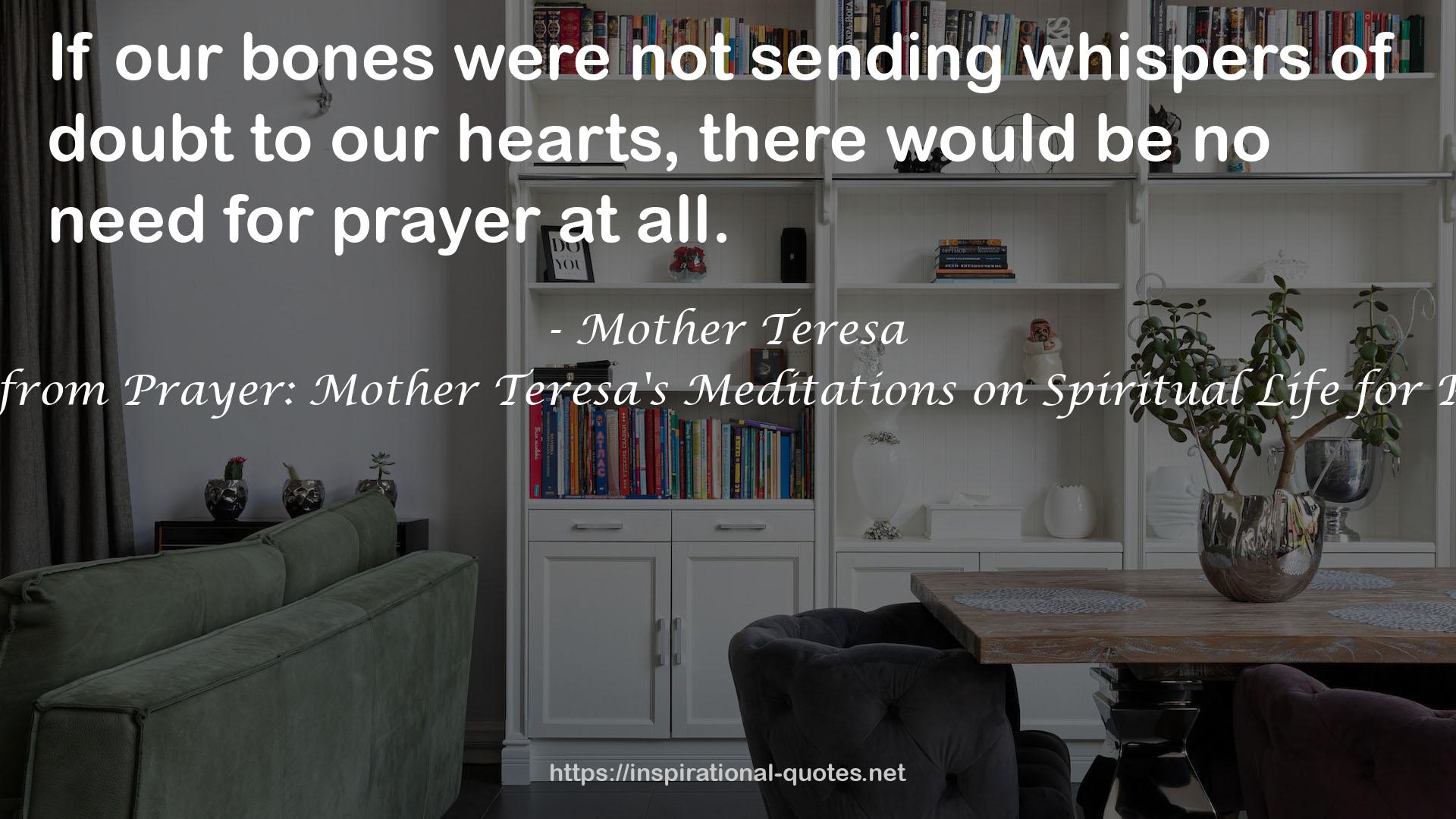 Everything Starts from Prayer: Mother Teresa's Meditations on Spiritual Life for People of All Faiths QUOTES