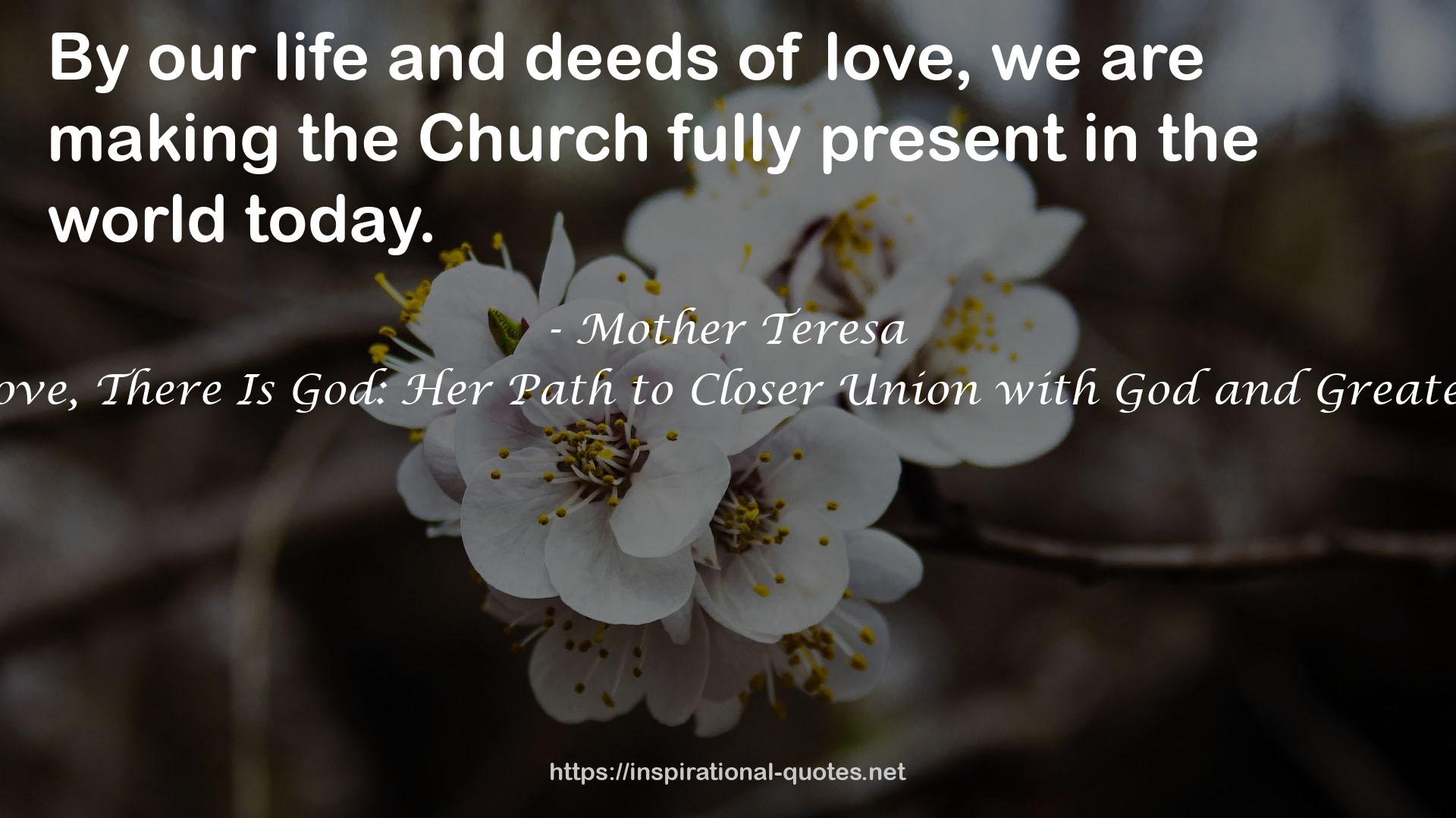 Where There Is Love, There Is God: Her Path to Closer Union with God and Greater Love for Others QUOTES