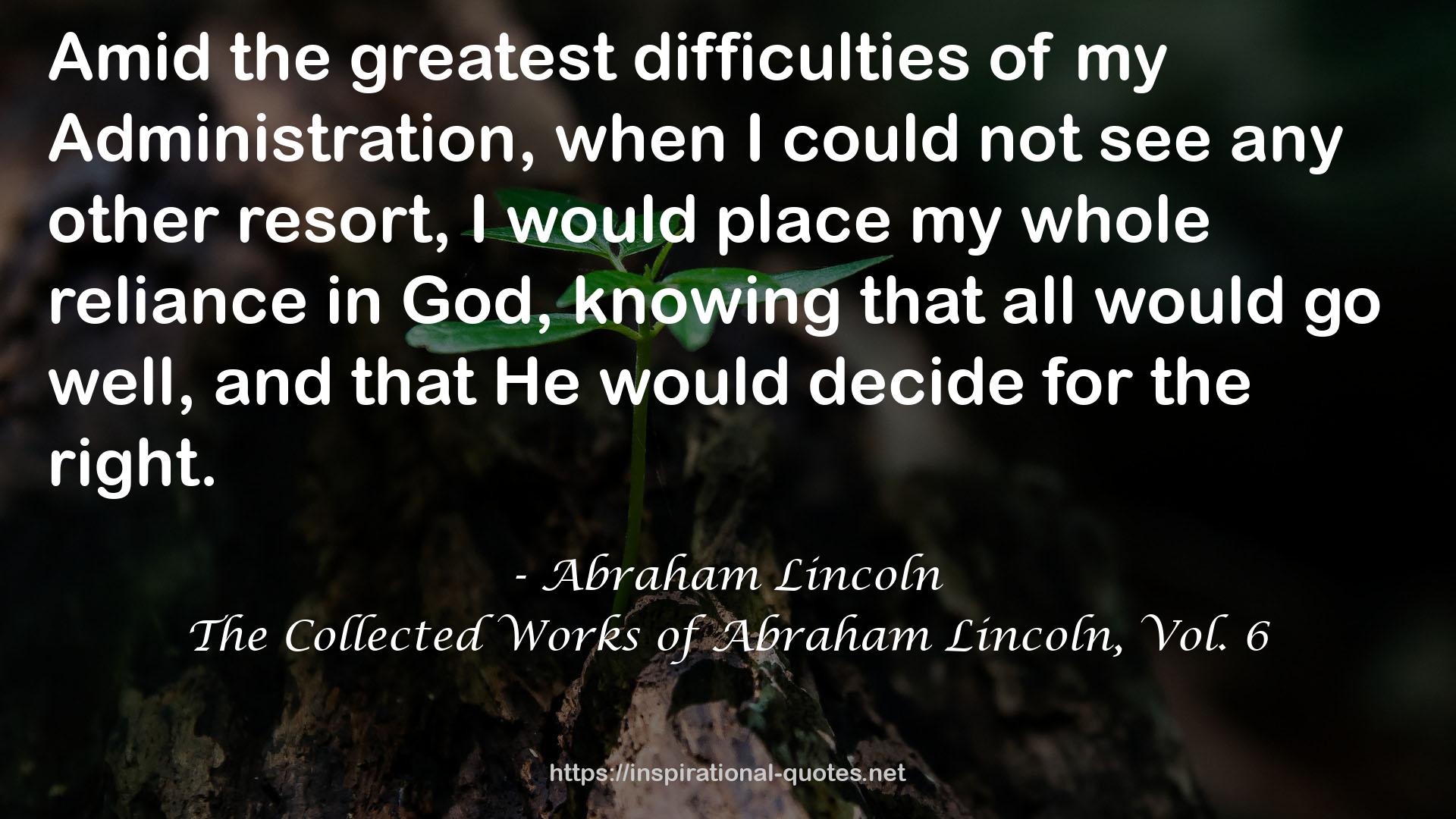 The Collected Works of Abraham Lincoln, Vol. 6 QUOTES