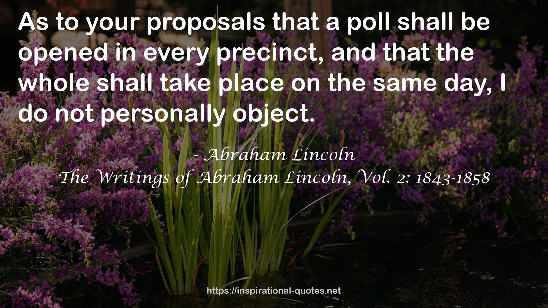 The Writings of Abraham Lincoln, Vol. 2: 1843-1858 QUOTES