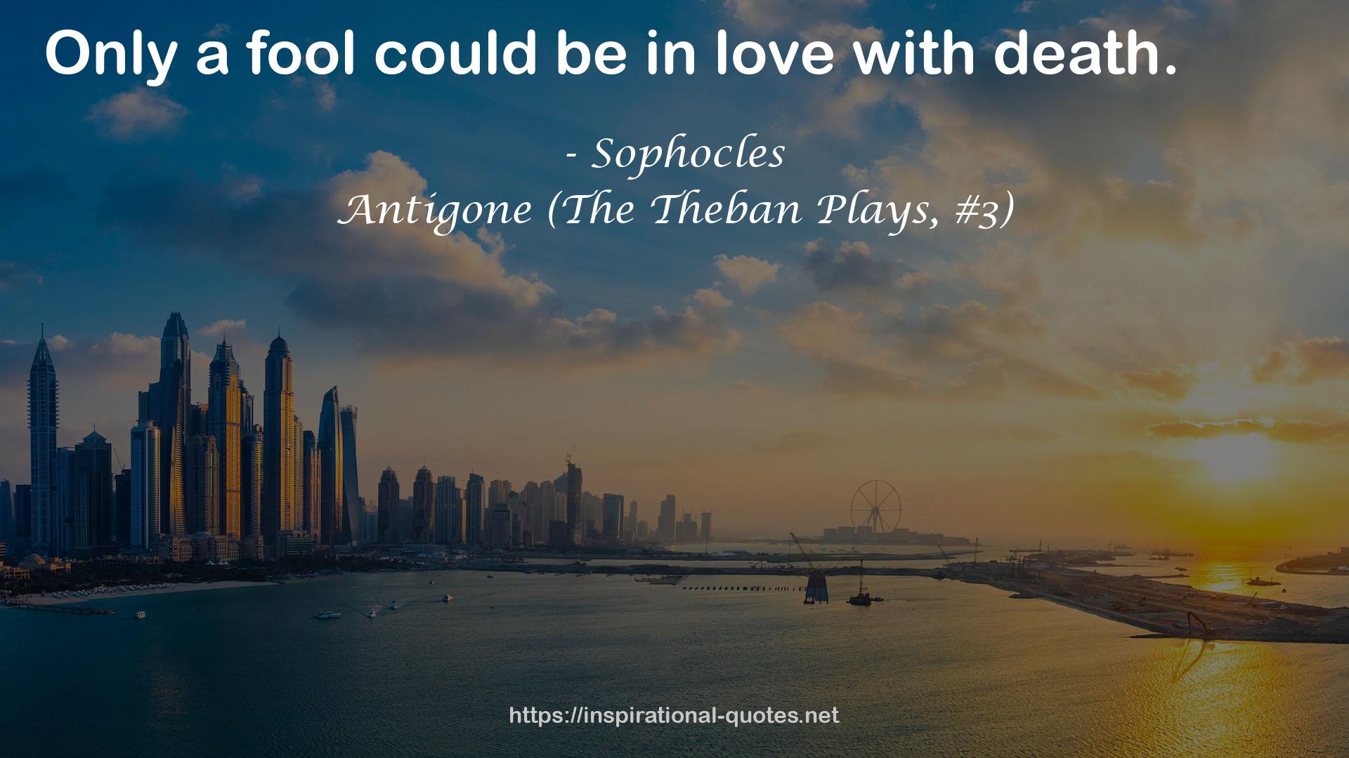 Antigone (The Theban Plays, #3) QUOTES