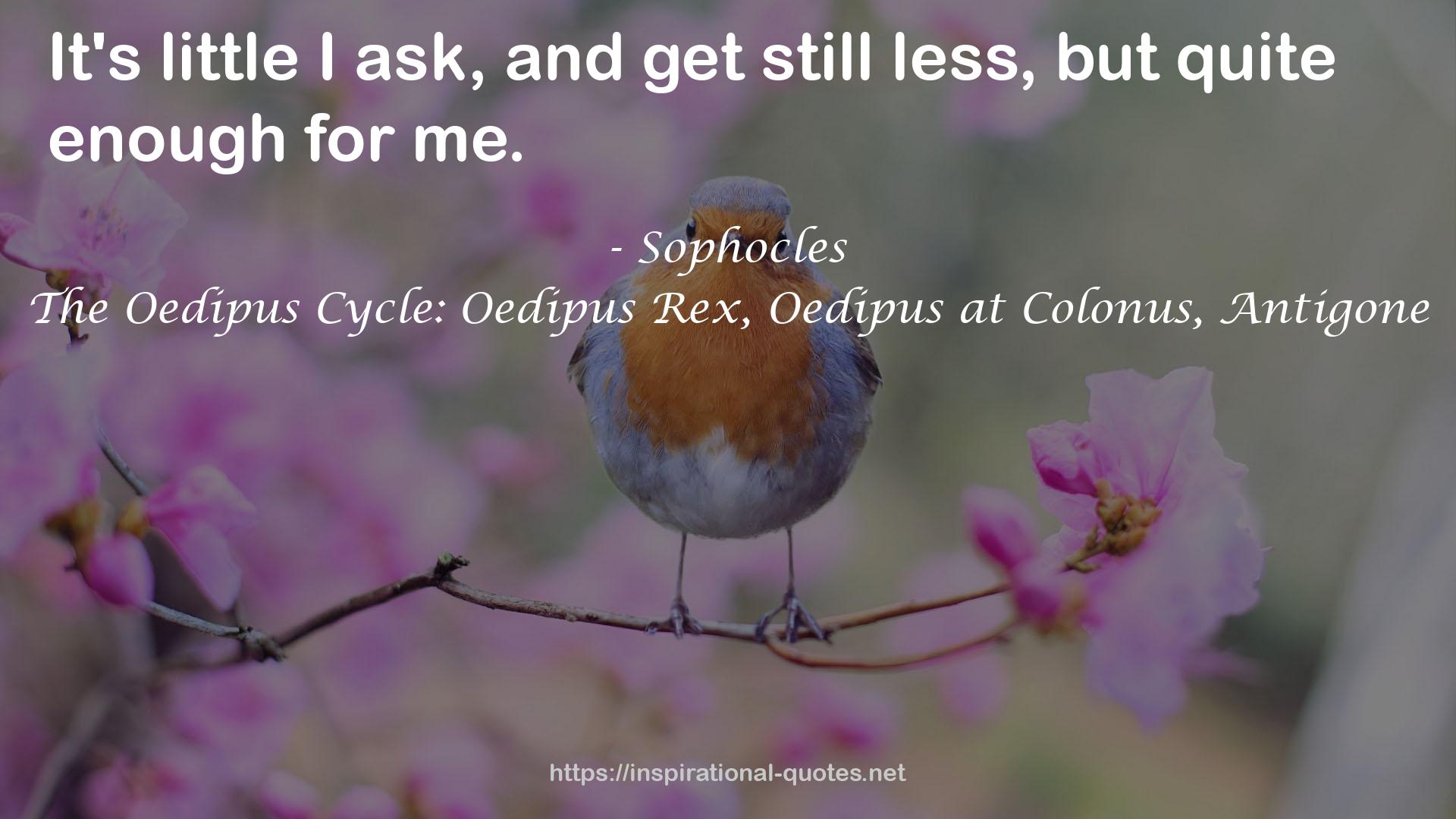 The Oedipus Cycle: Oedipus Rex, Oedipus at Colonus, Antigone QUOTES