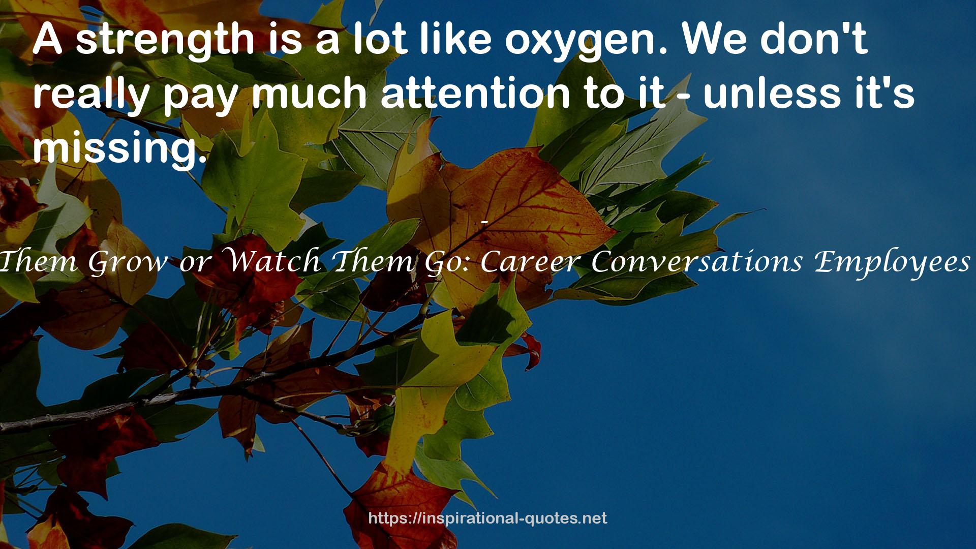 Help Them Grow or Watch Them Go: Career Conversations Employees Want QUOTES