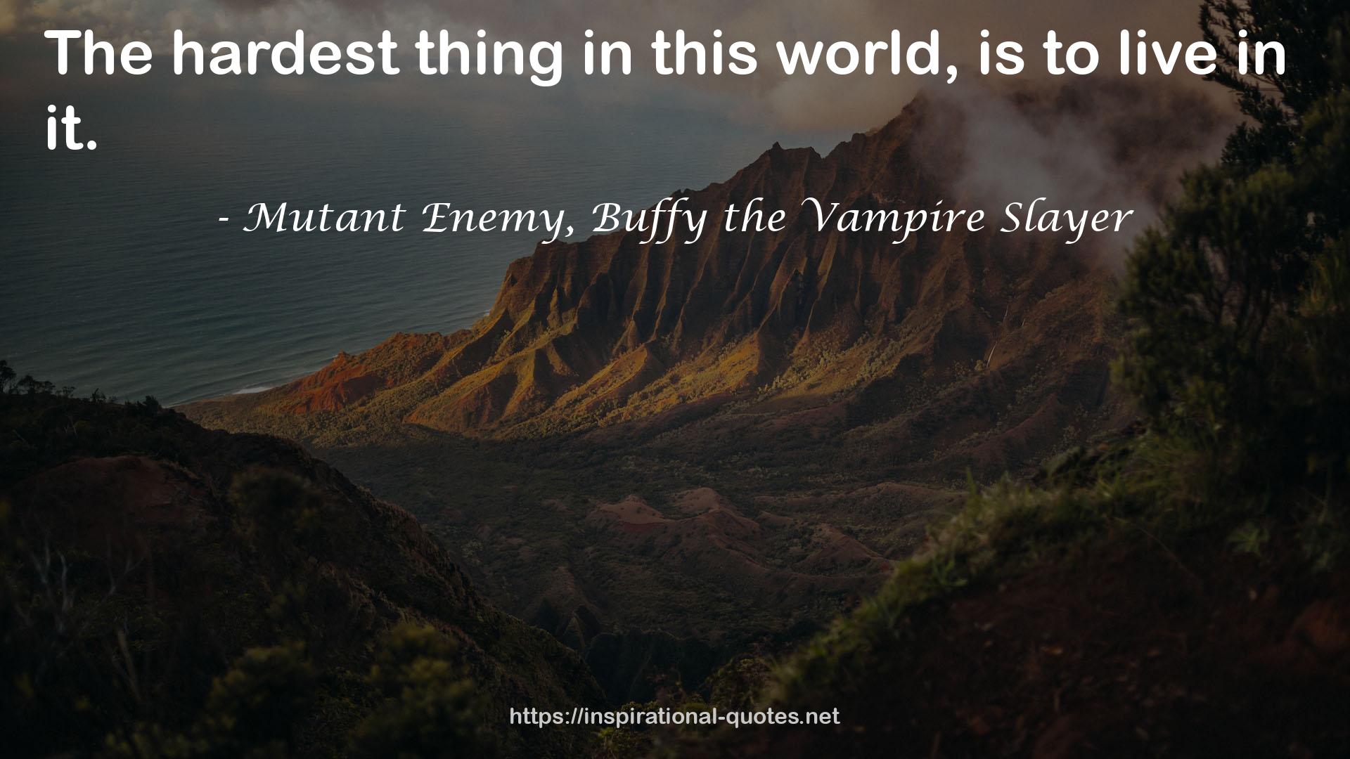 Mutant Enemy, Buffy the Vampire Slayer QUOTES
