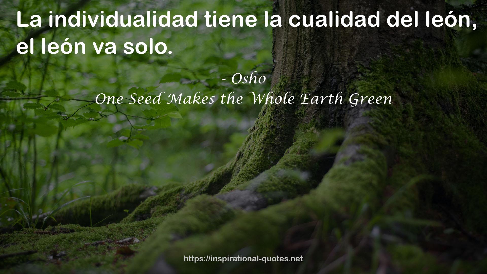 One Seed Makes the Whole Earth Green QUOTES