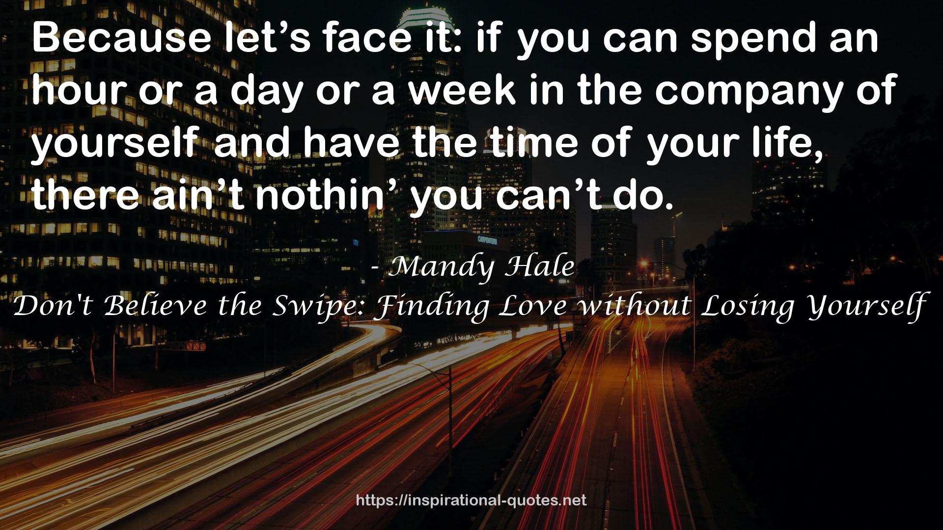 Don't Believe the Swipe: Finding Love without Losing Yourself QUOTES