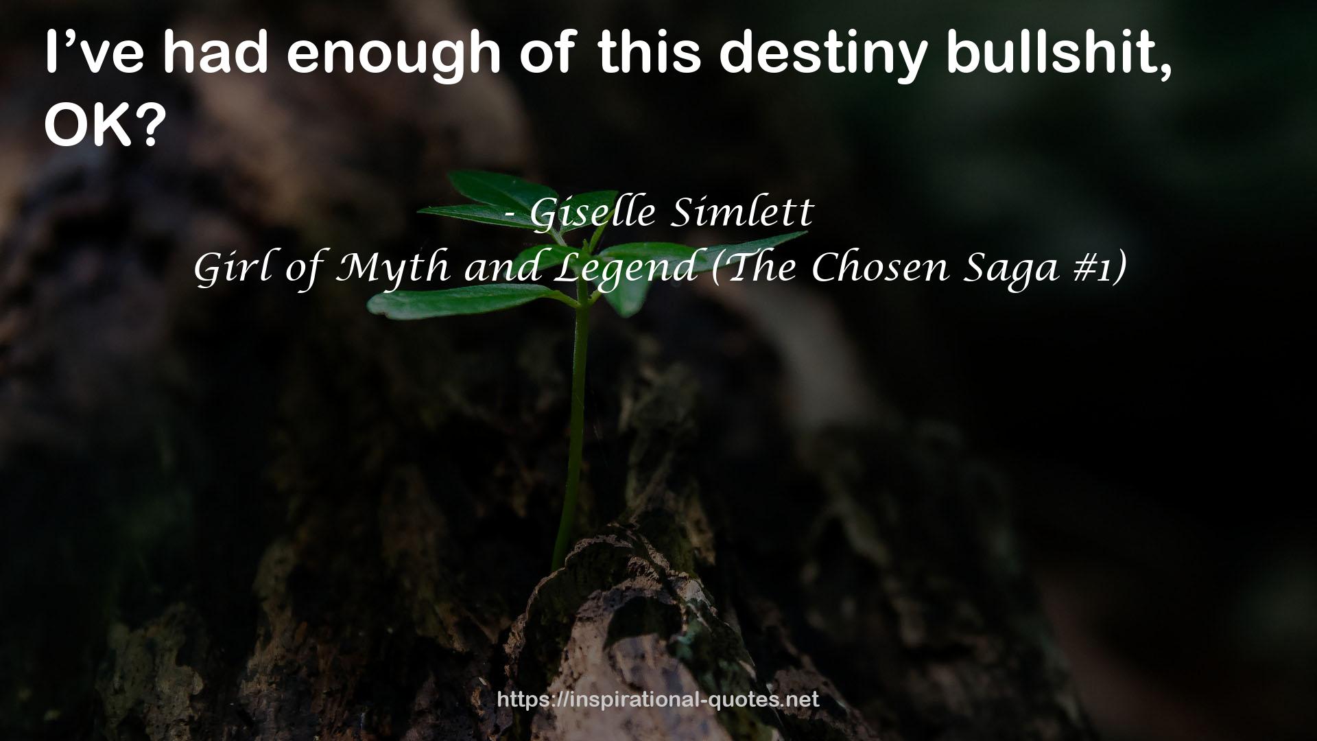 Girl of Myth and Legend (The Chosen Saga #1) QUOTES