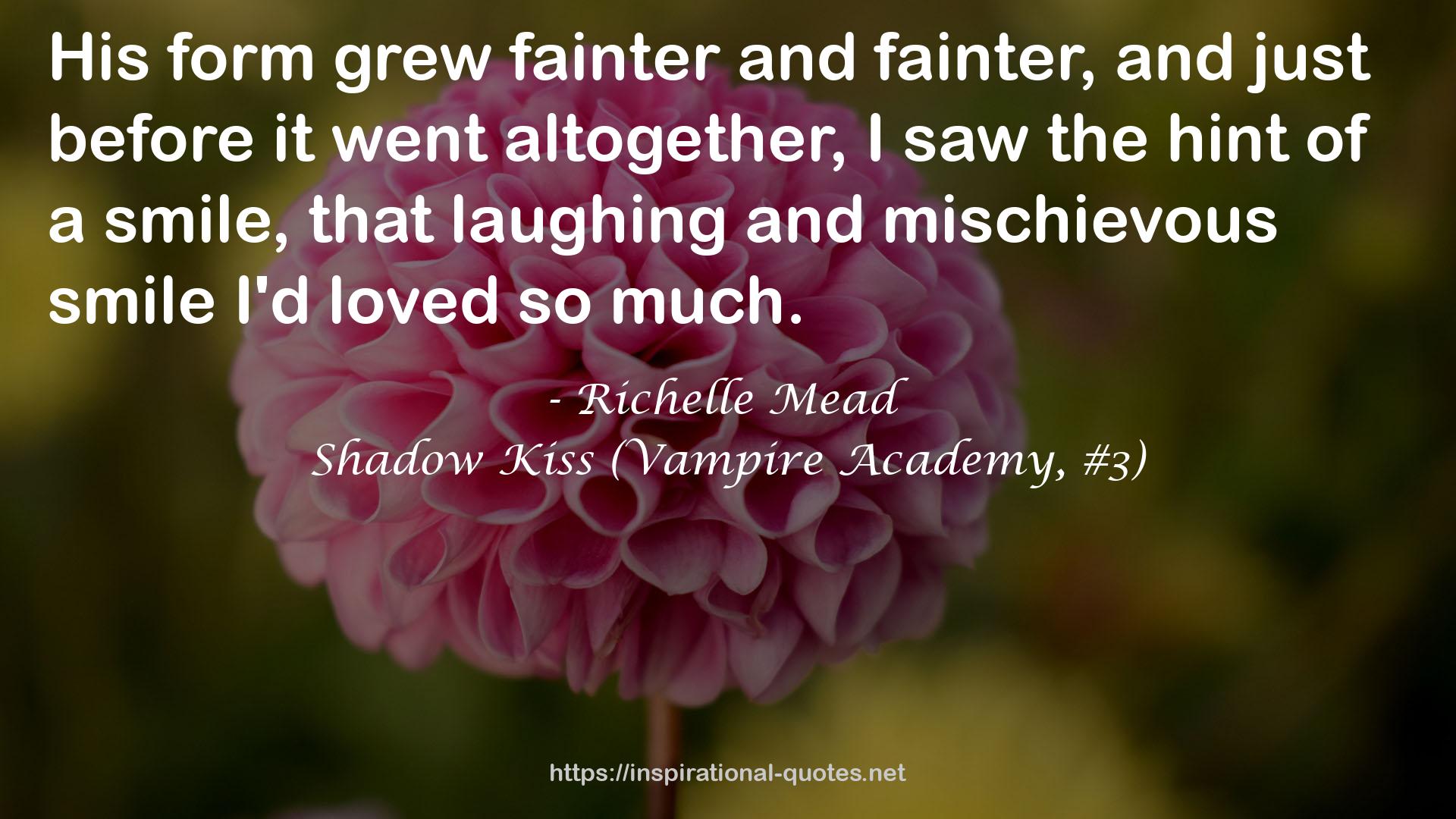 Shadow Kiss (Vampire Academy, #3) QUOTES