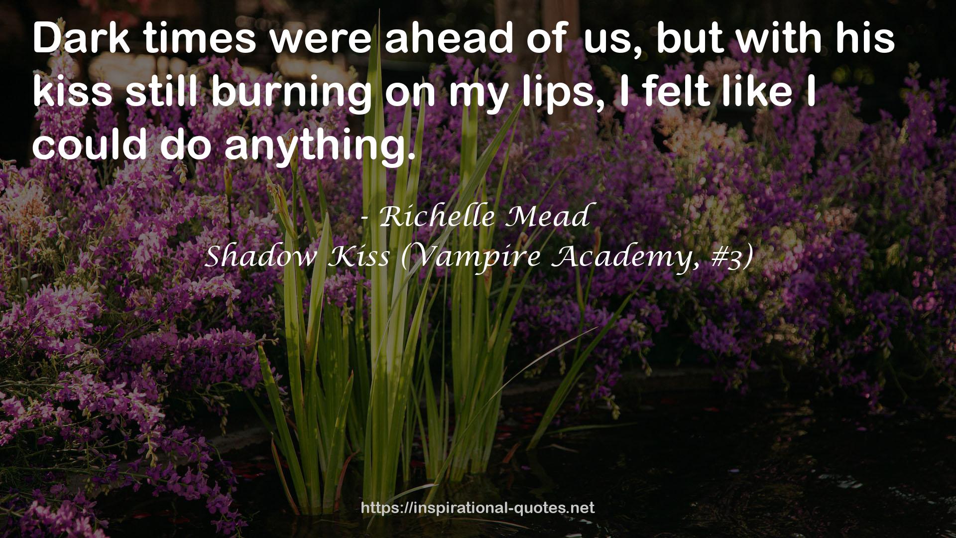 Shadow Kiss (Vampire Academy, #3) QUOTES