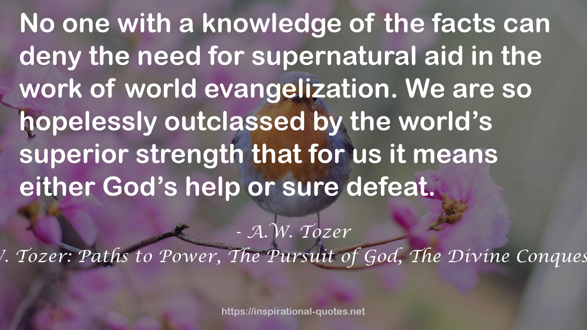 The Essential Works of A. W. Tozer: Paths to Power, The Pursuit of God, The Divine Conquest, The Root of the Righteous QUOTES
