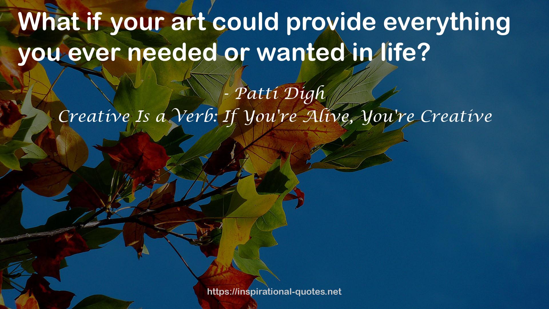 Creative Is a Verb: If You're Alive, You're Creative QUOTES