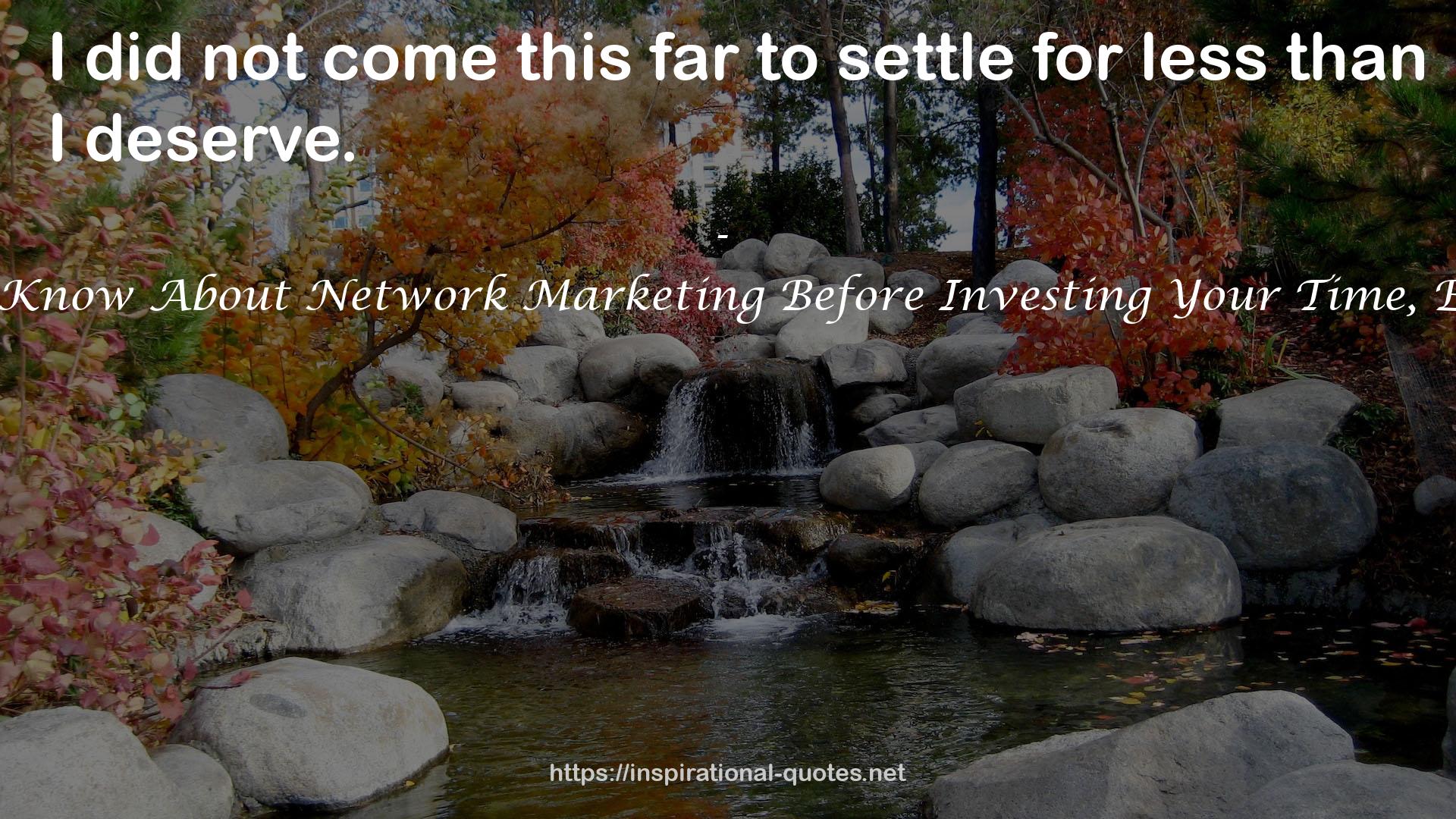 What You Should Know About Network Marketing Before Investing Your Time, Energy and Money QUOTES