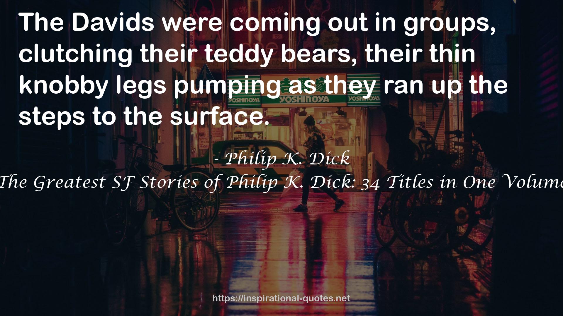The Greatest SF Stories of Philip K. Dick: 34 Titles in One Volume QUOTES