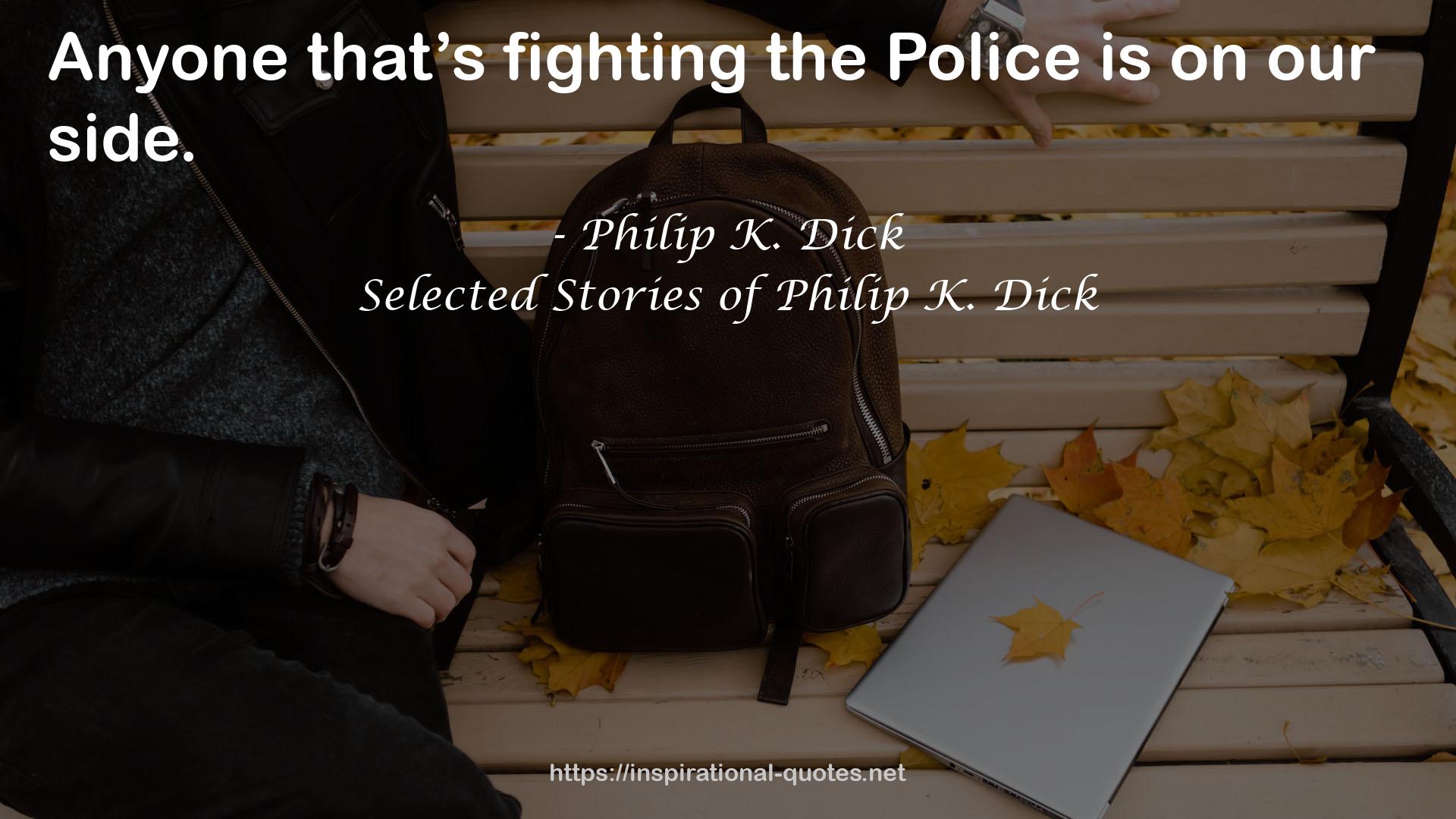 Selected Stories of Philip K. Dick QUOTES