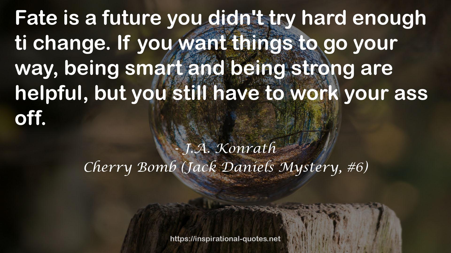 Cherry Bomb (Jack Daniels Mystery, #6) QUOTES