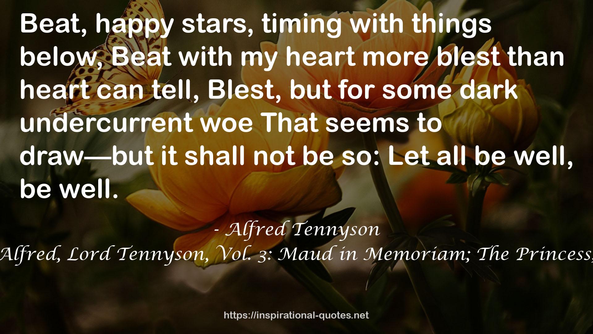 The Works of Alfred, Lord Tennyson, Vol. 3: Maud in Memoriam; The Princess; Enoch Arden QUOTES