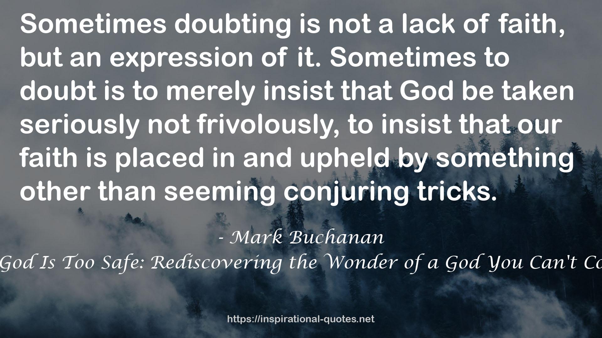 Your God Is Too Safe: Rediscovering the Wonder of a God You Can't Control QUOTES