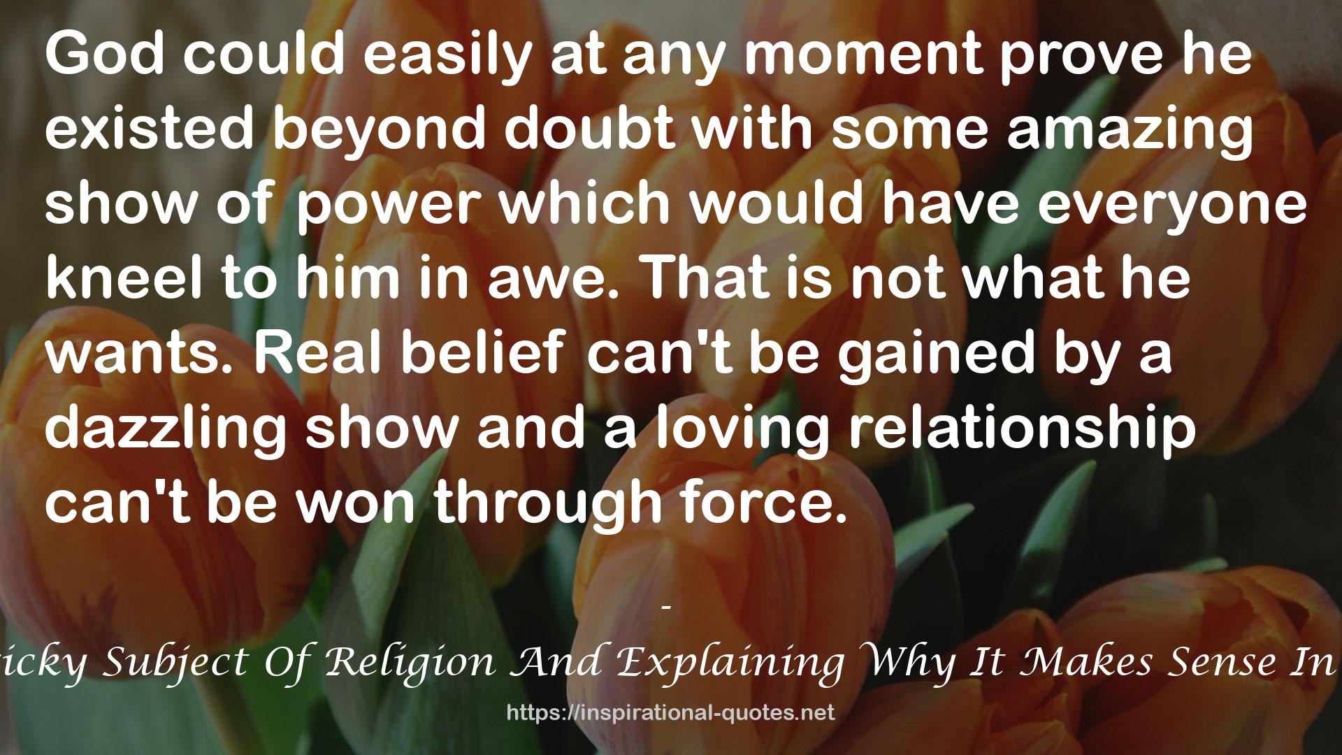 From A To Theta: Taking The Tricky Subject Of Religion And Explaining Why It Makes Sense In A Way We Can All Understand QUOTES