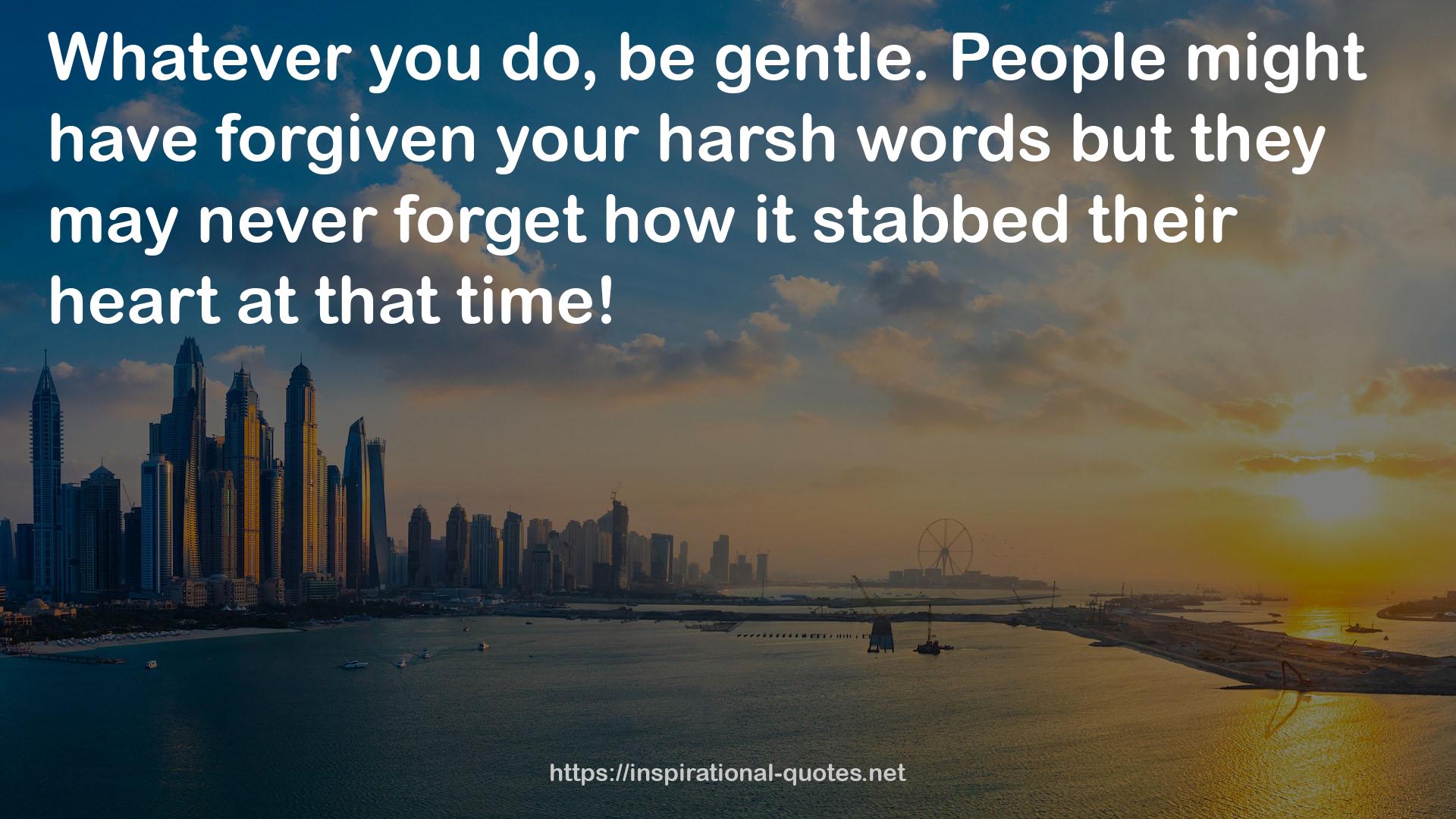 your harsh words  QUOTES