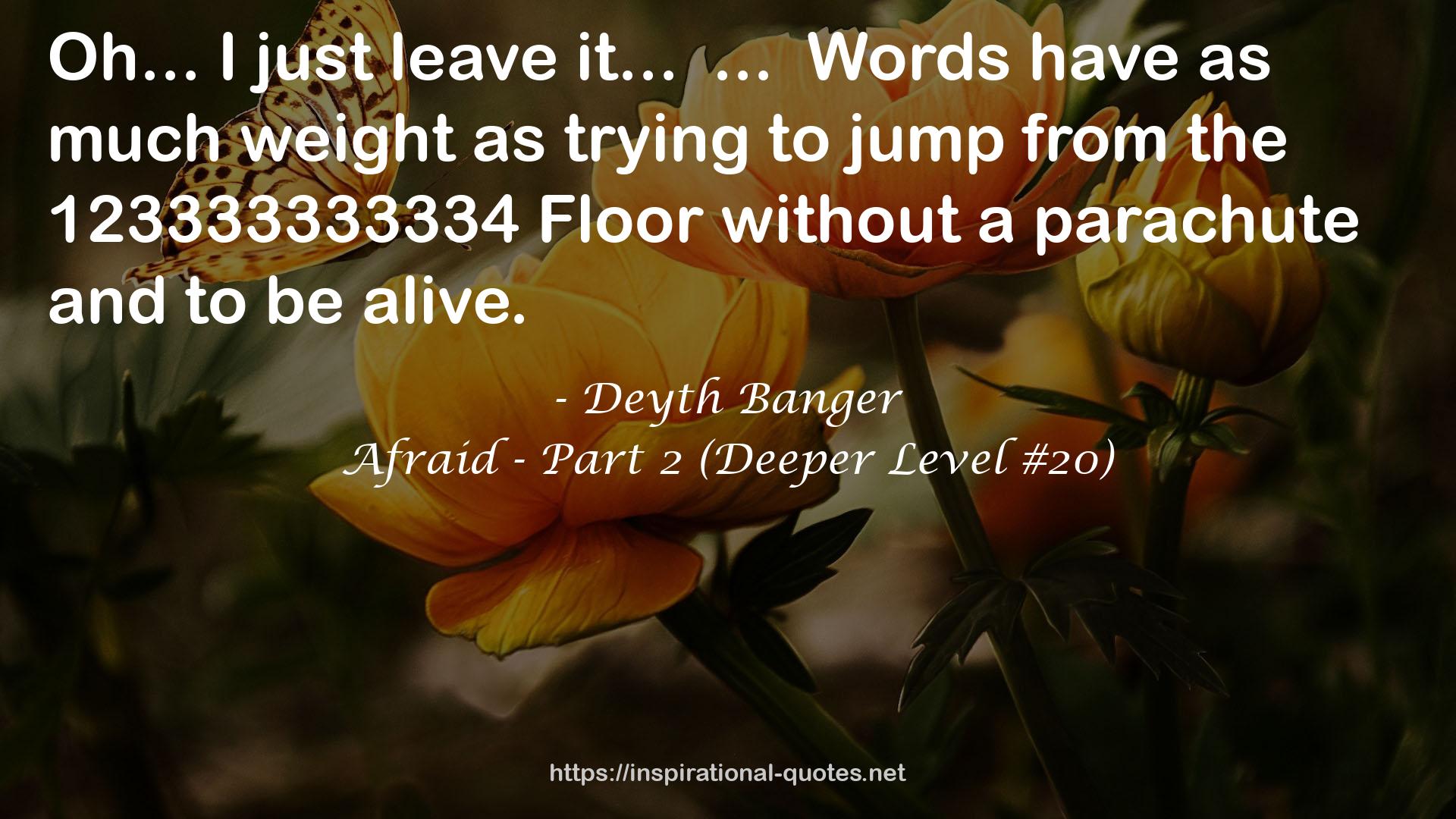 Afraid - Part 2 (Deeper Level #20) QUOTES