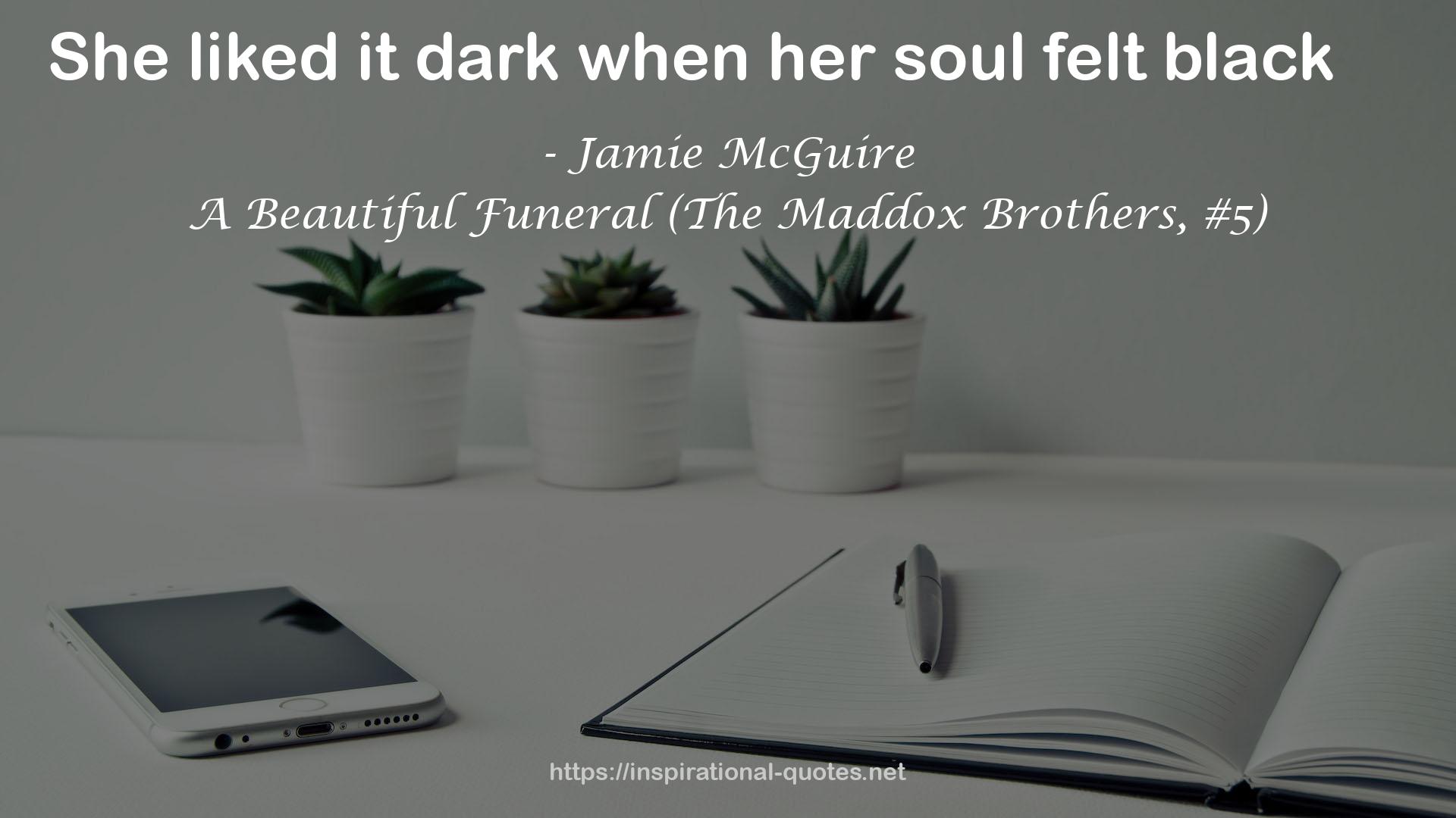 A Beautiful Funeral (The Maddox Brothers, #5) QUOTES
