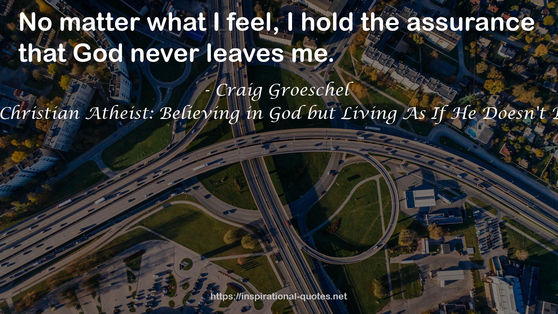 The Christian Atheist: Believing in God but Living As If He Doesn't Exist QUOTES