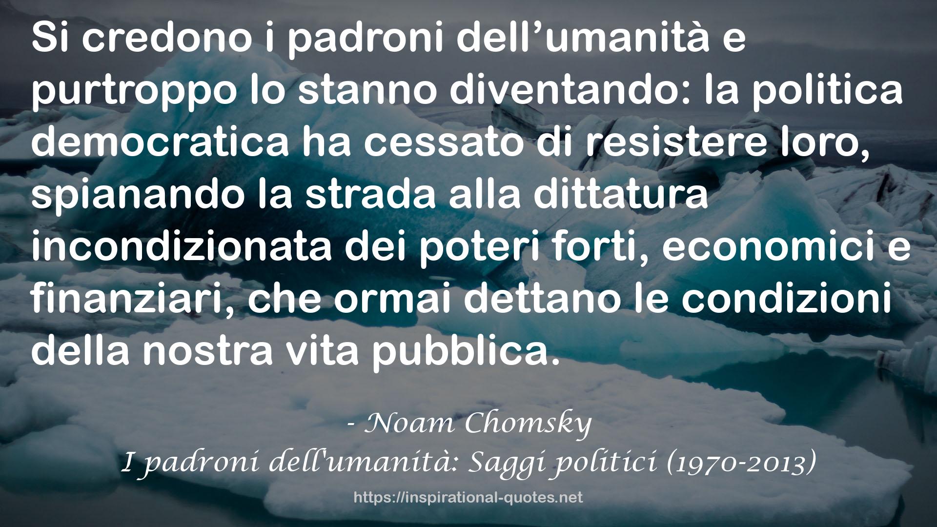 I padroni dell'umanità: Saggi politici (1970-2013) QUOTES