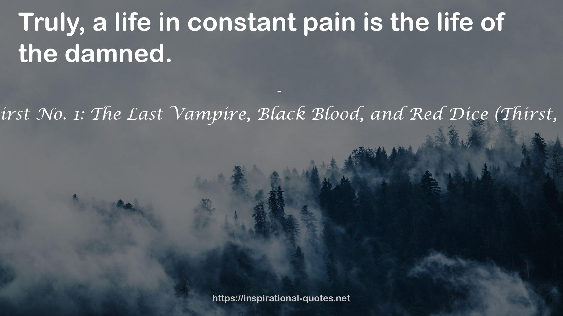 Thirst No. 1: The Last Vampire, Black Blood, and Red Dice (Thirst, #1) QUOTES