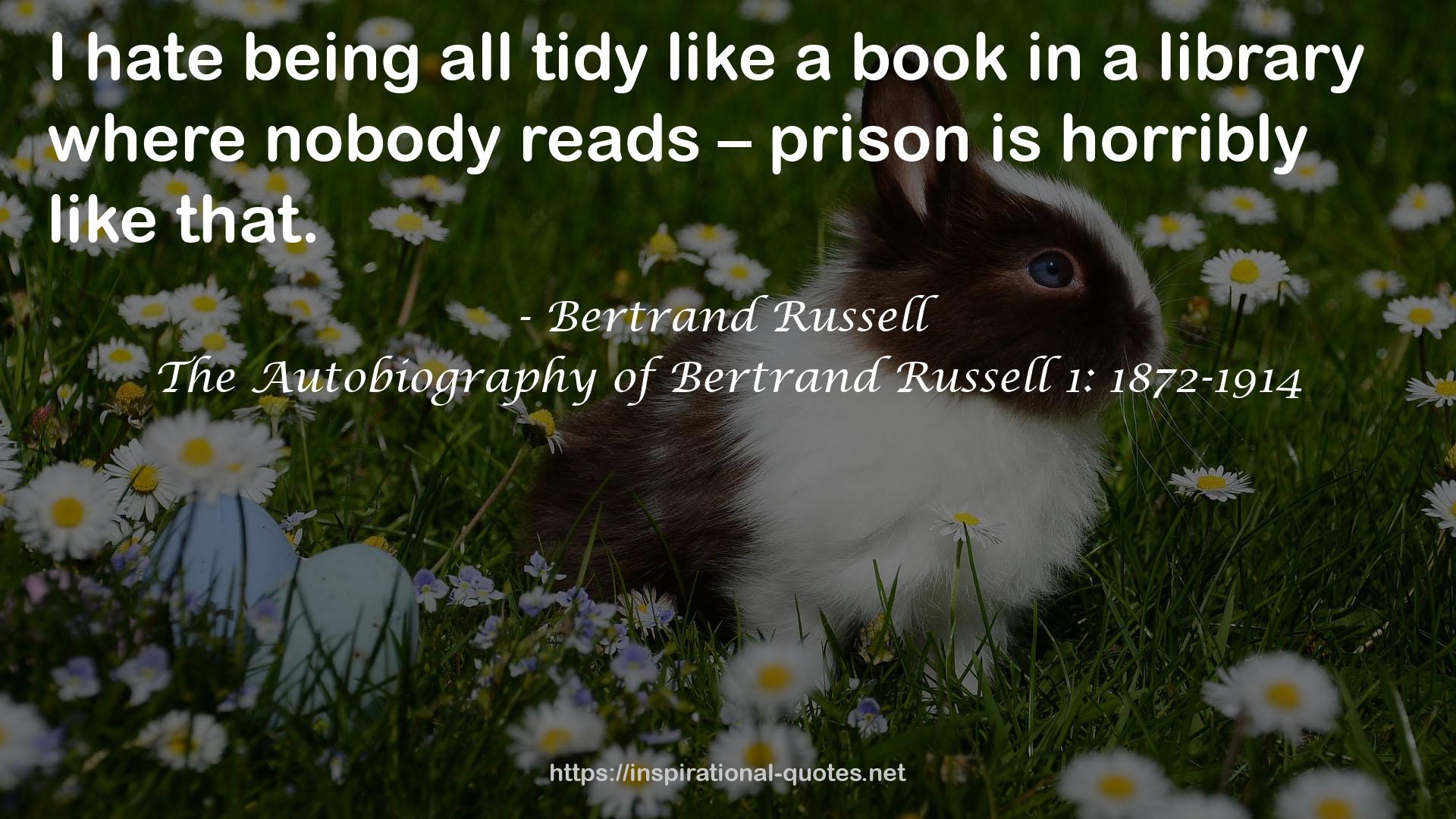 The Autobiography of Bertrand Russell 1: 1872-1914 QUOTES