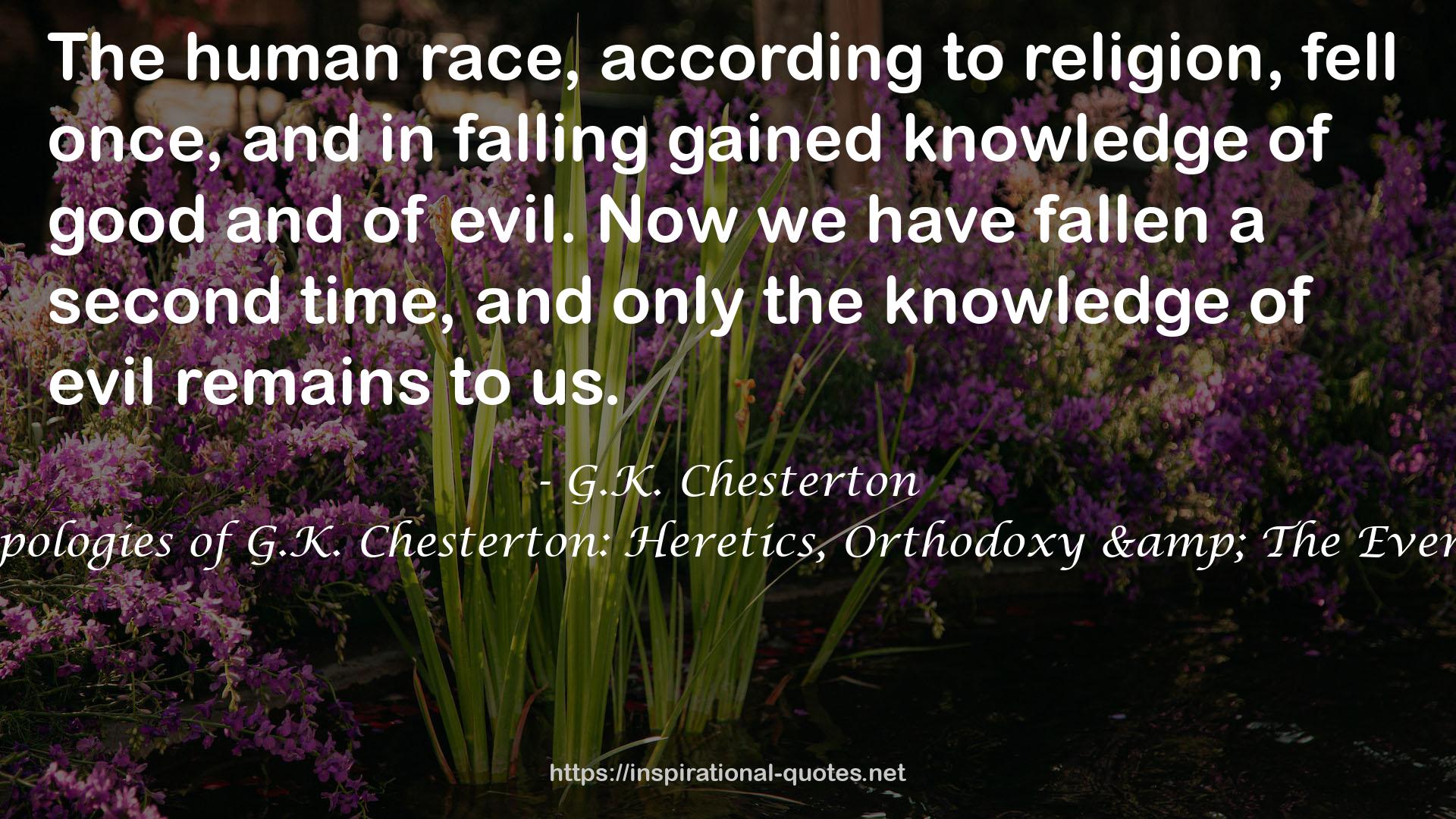 The Three Apologies of G.K. Chesterton: Heretics, Orthodoxy & The Everlasting Man QUOTES