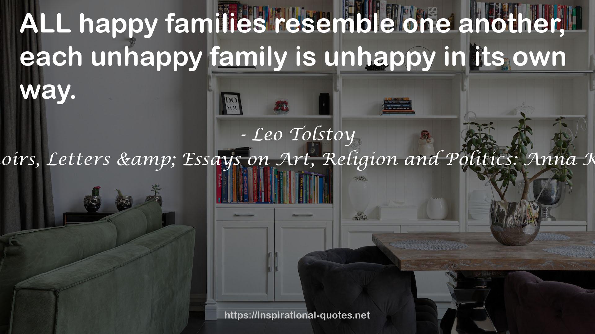 The Complete Works of Leo Tolstoy: Novels, Short Stories, Plays, Memoirs, Letters & Essays on Art, Religion and Politics: Anna Karenina, War and Peace, ... and Stories for Children and Many More QUOTES
